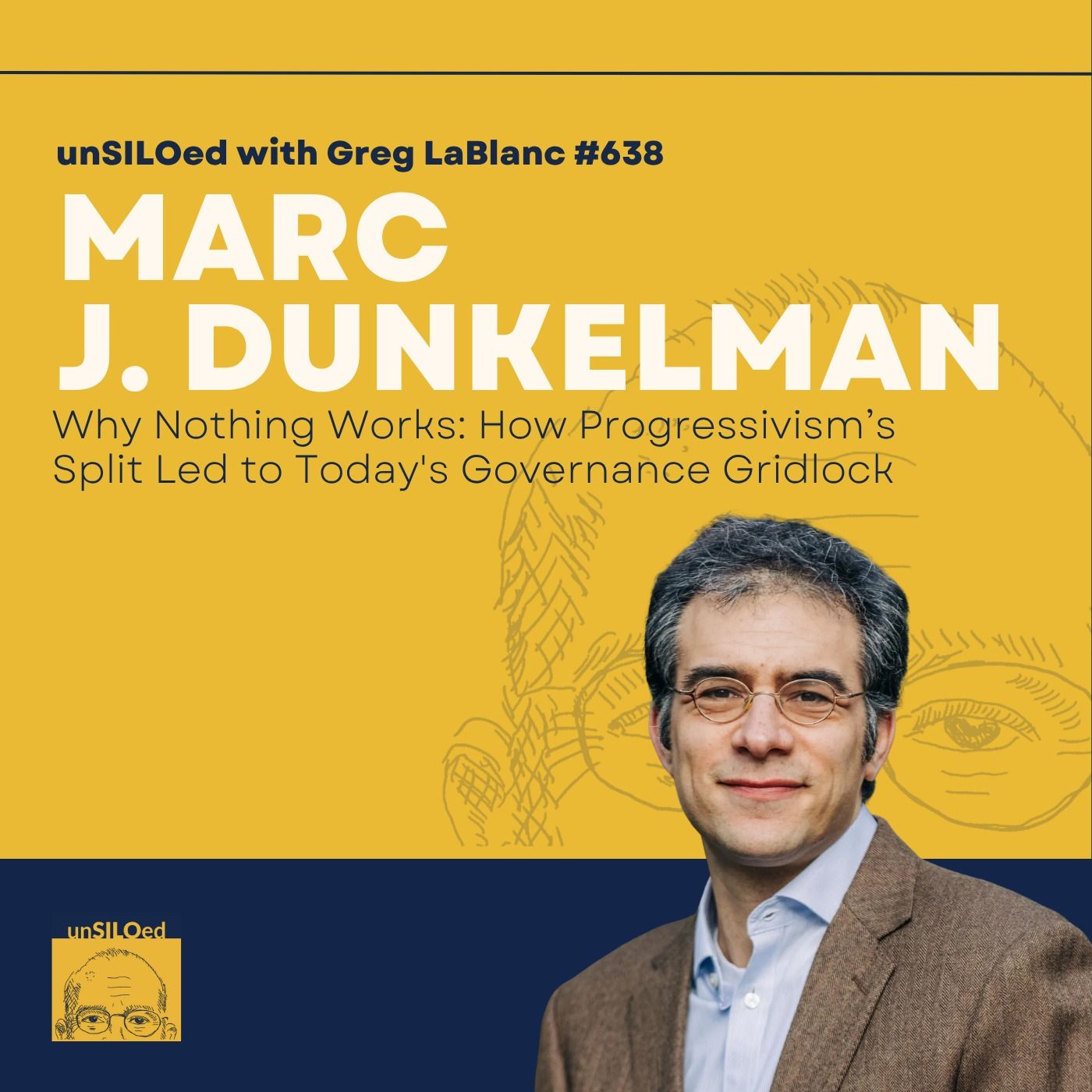 638. Why Nothing Works: How Progressivism’s Split Led to Today's Governance Gridlock with Marc J. Dunkelman