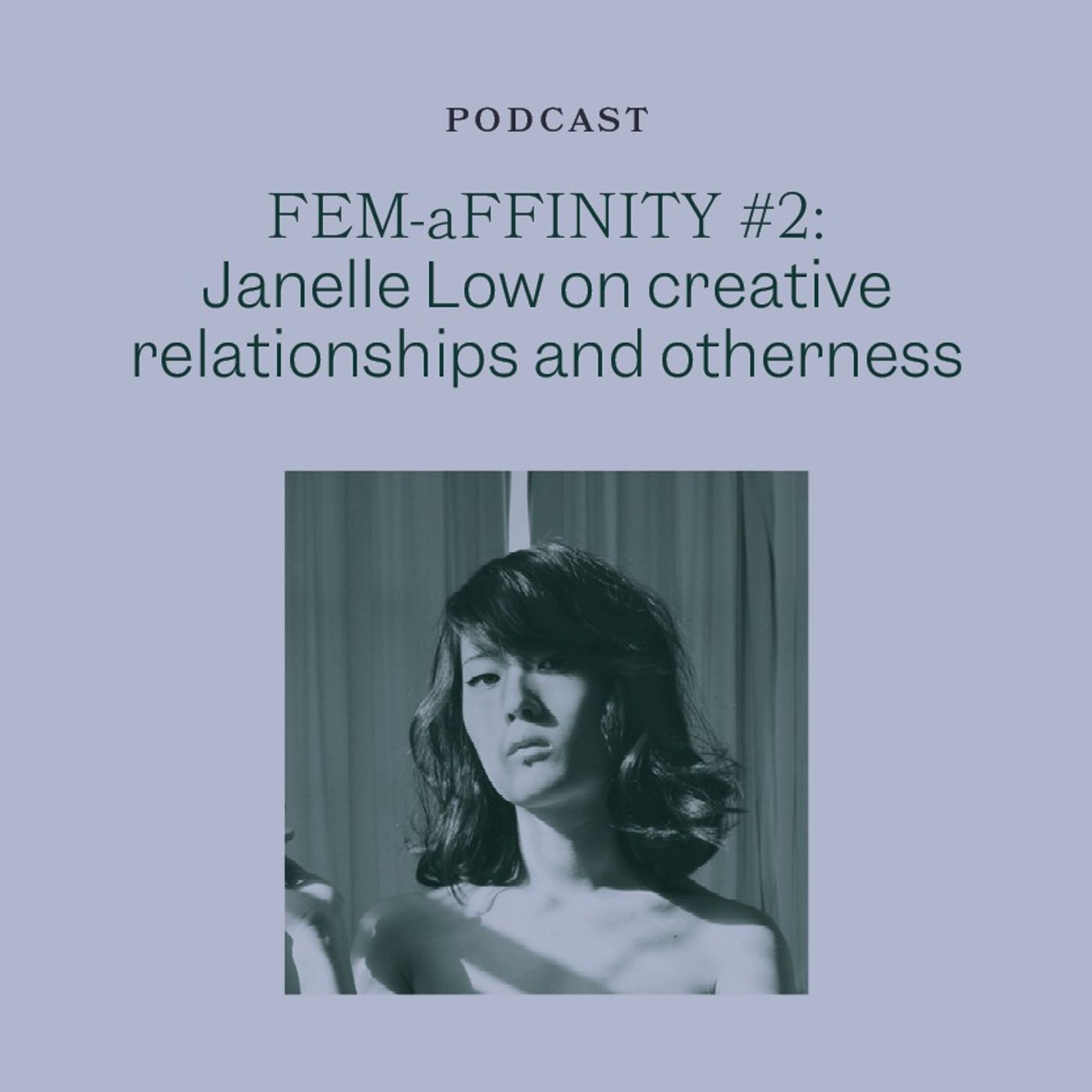 FEM-aFFINITY #2: Janelle Low on creative relationships and otherness