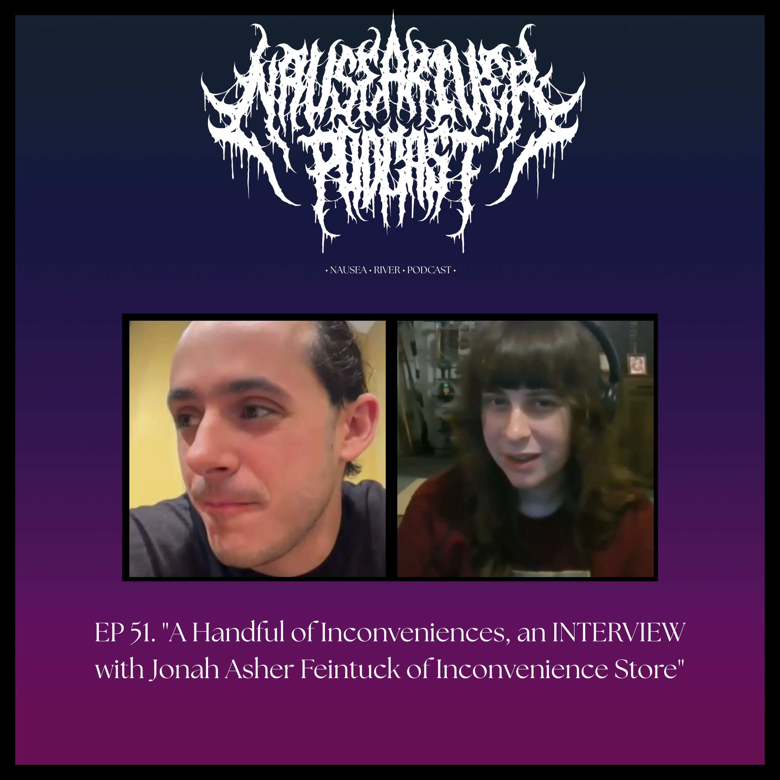 EP 51. "A Handful of Inconveniences, an INTERVIEW with Jonah Asher Feintuck of Inconvenience Store"