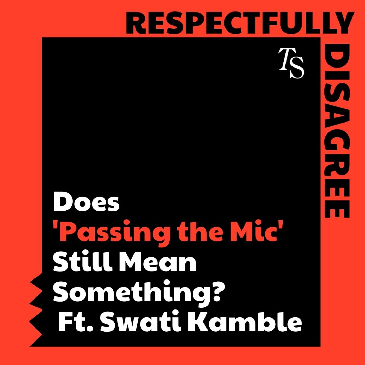 Does 'Passing the Mic' Still Mean Something? Ft. Swati Kamble