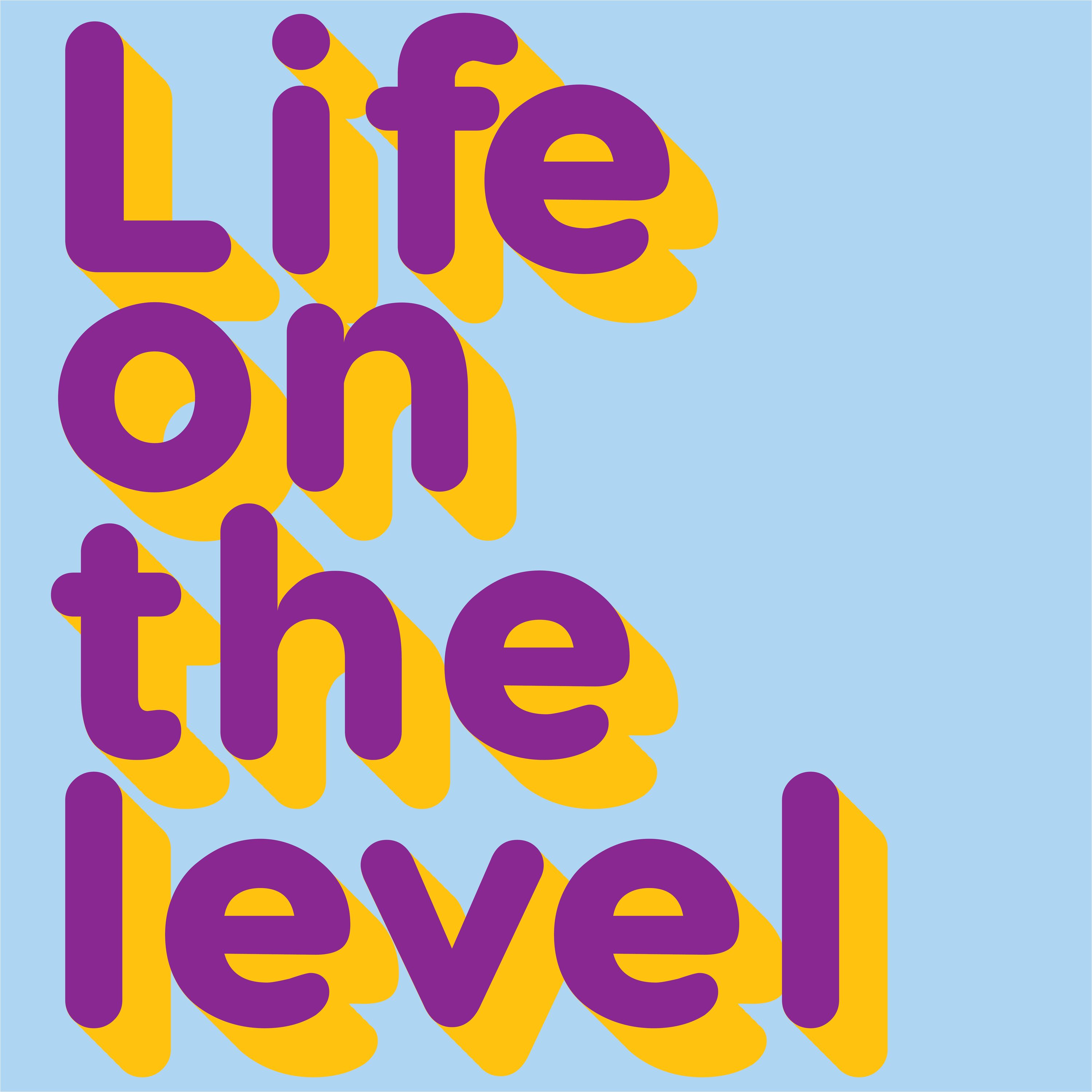 Life on the level