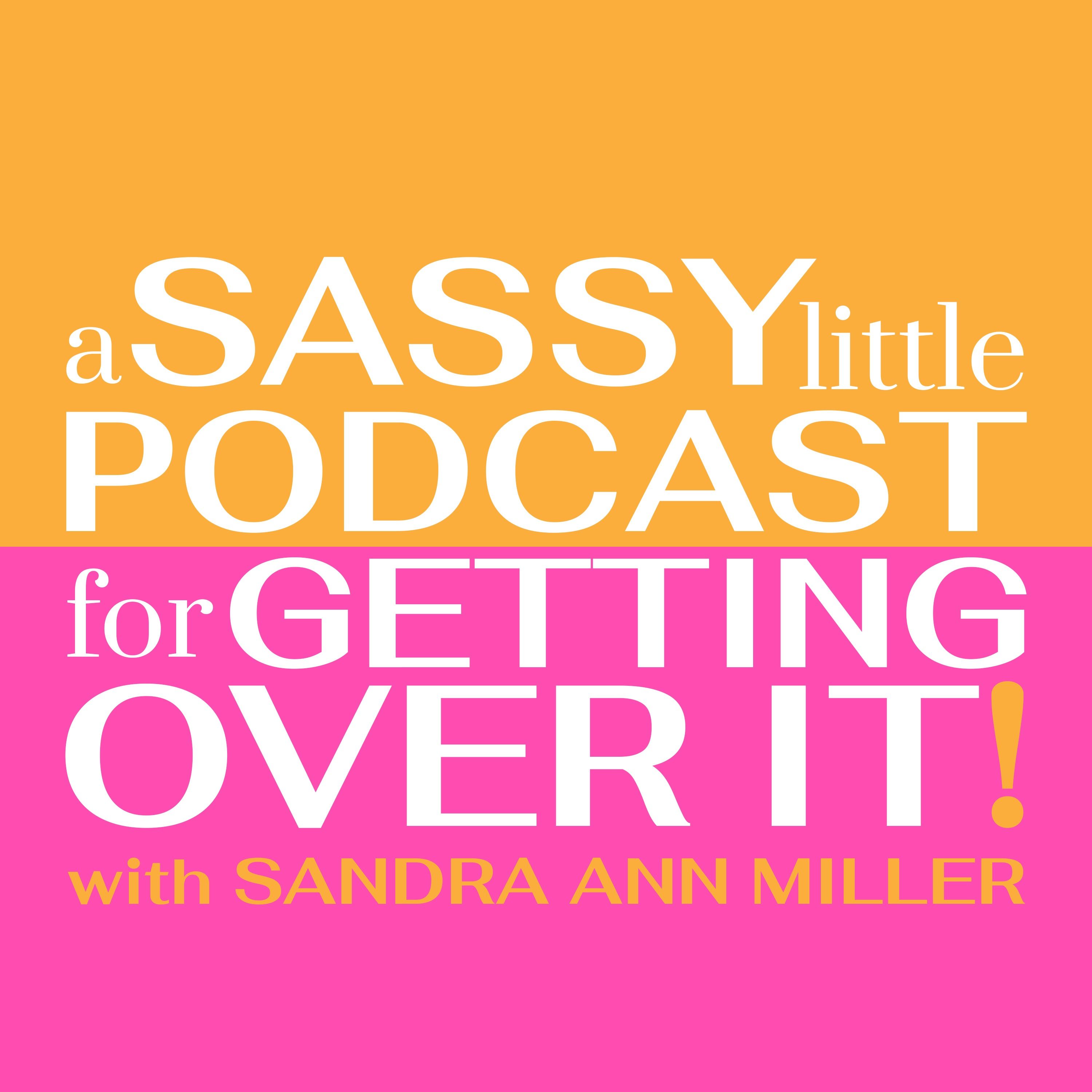 A Sassy Little Podcast with Sandra Ann Miller a.k.a. The Happyist