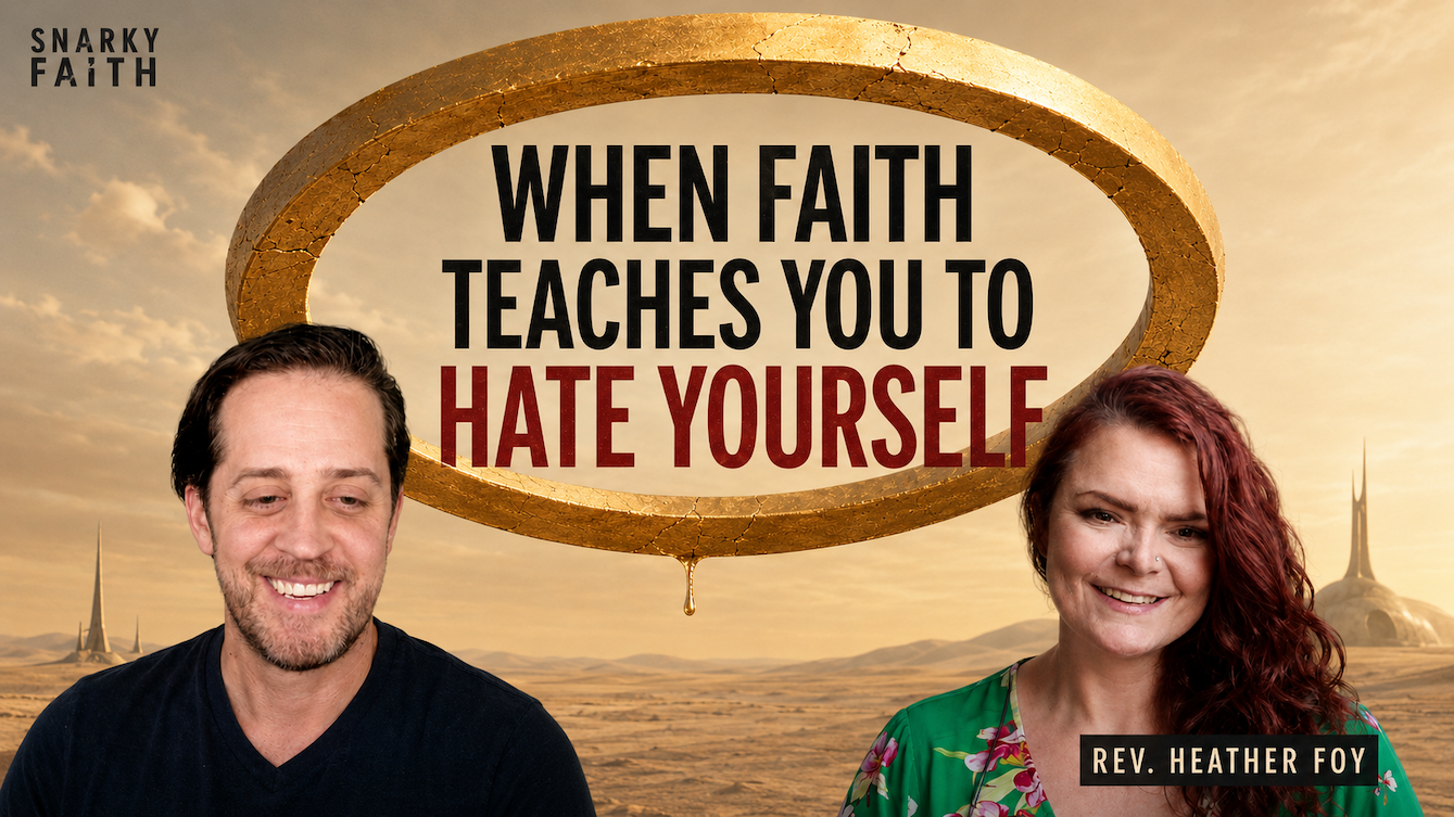 When Faith Teaches You to Hate Yourself with Rev. Heather Foy
