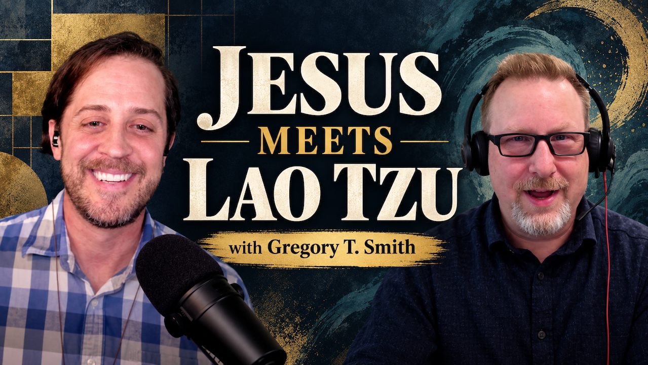 What Christianity Can Learn From Lao Tzu with Gregory T. Smith