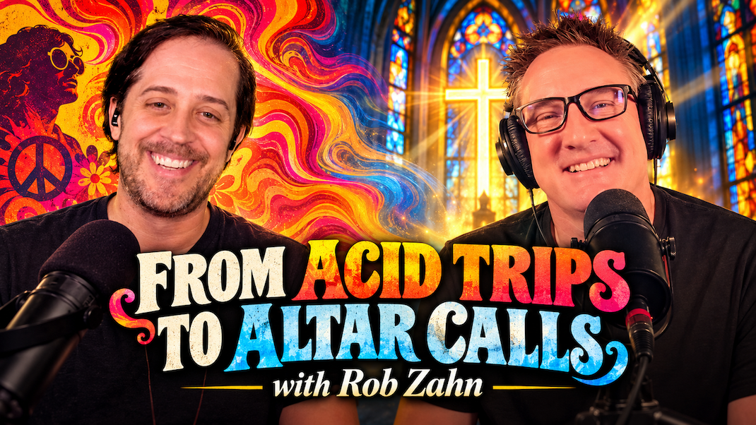 From Acid Trips to Altar Calls with Rob Zahn