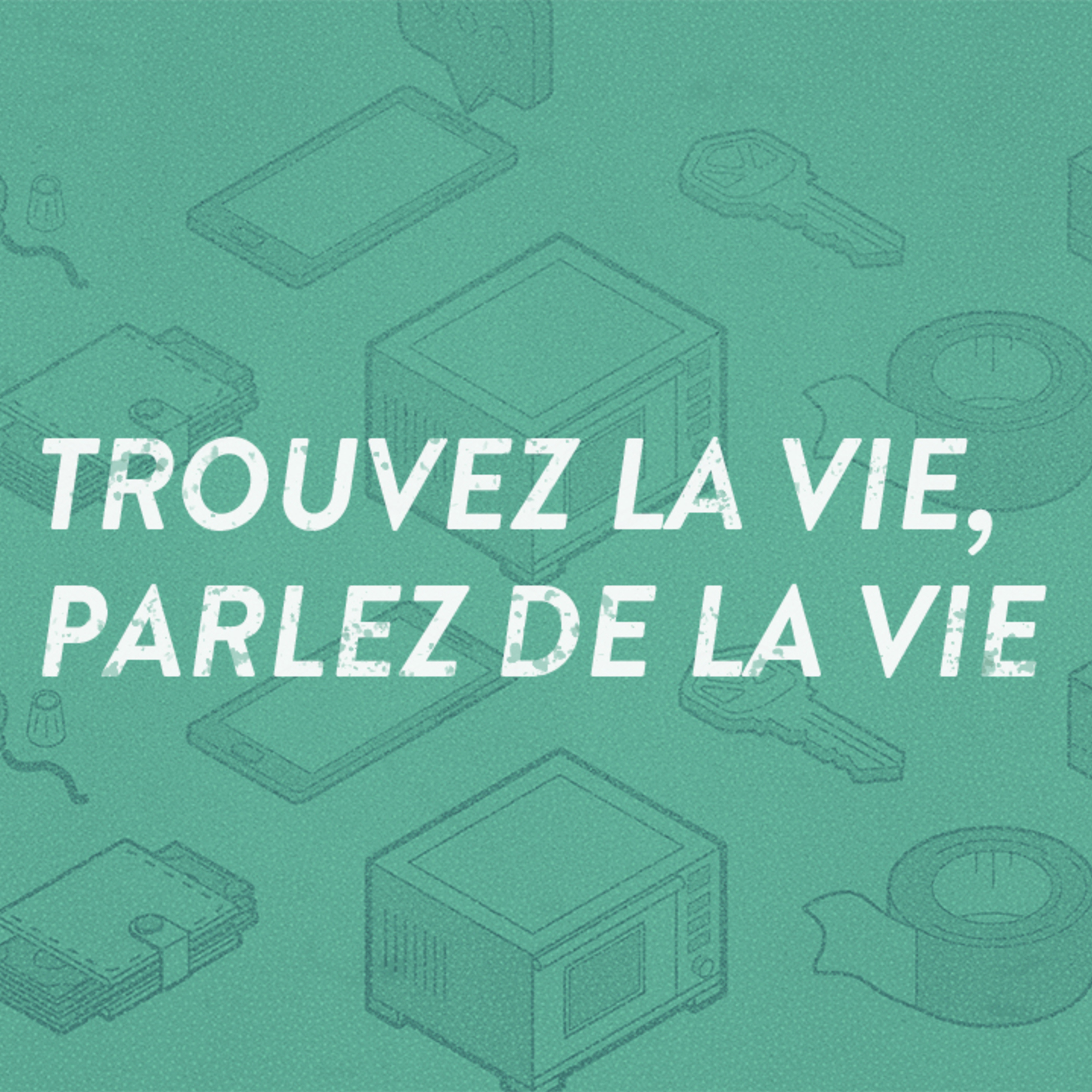 Trouvez la Vie, Parlez de la Vie (Find Life, Speak Life) episode artwork