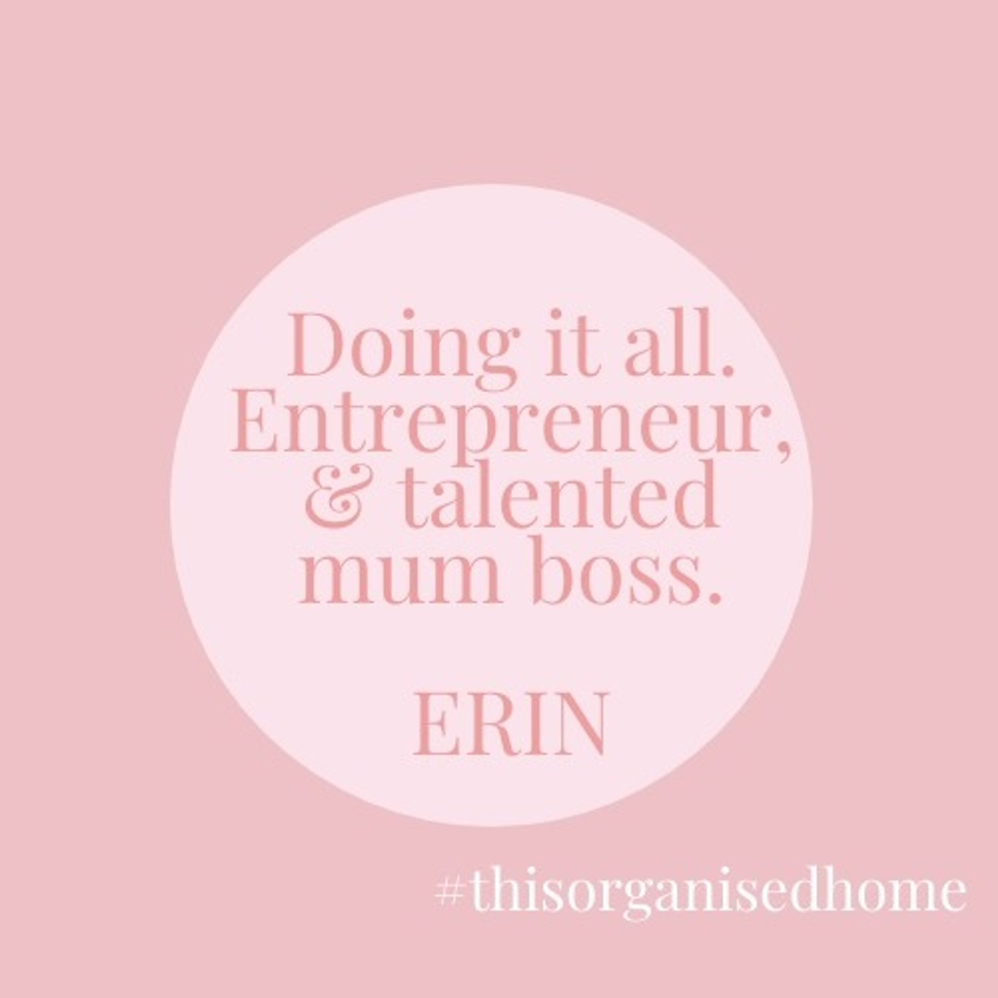 Entrepreneur and Mum boss - Erin