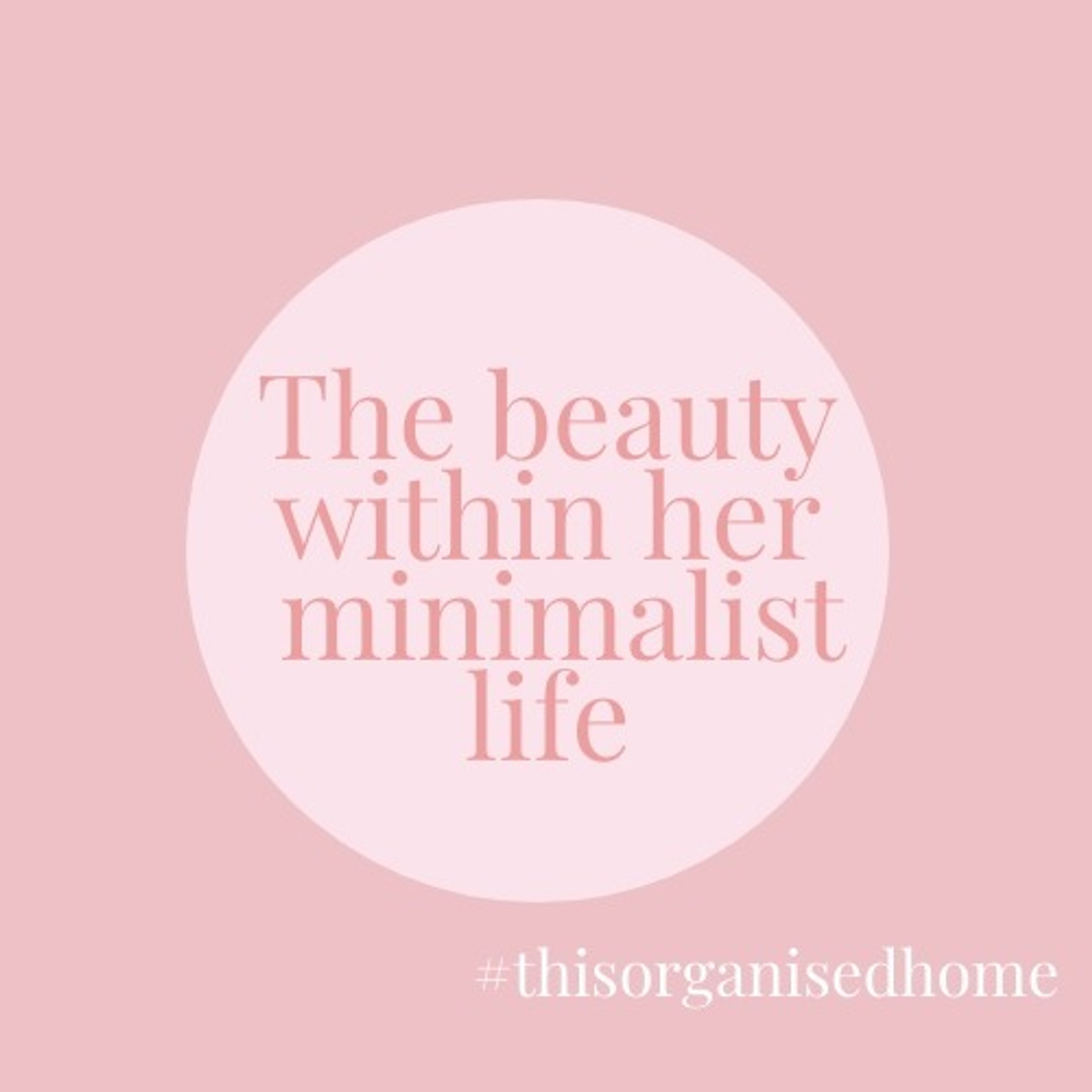 The beauty within her Minimalist Life