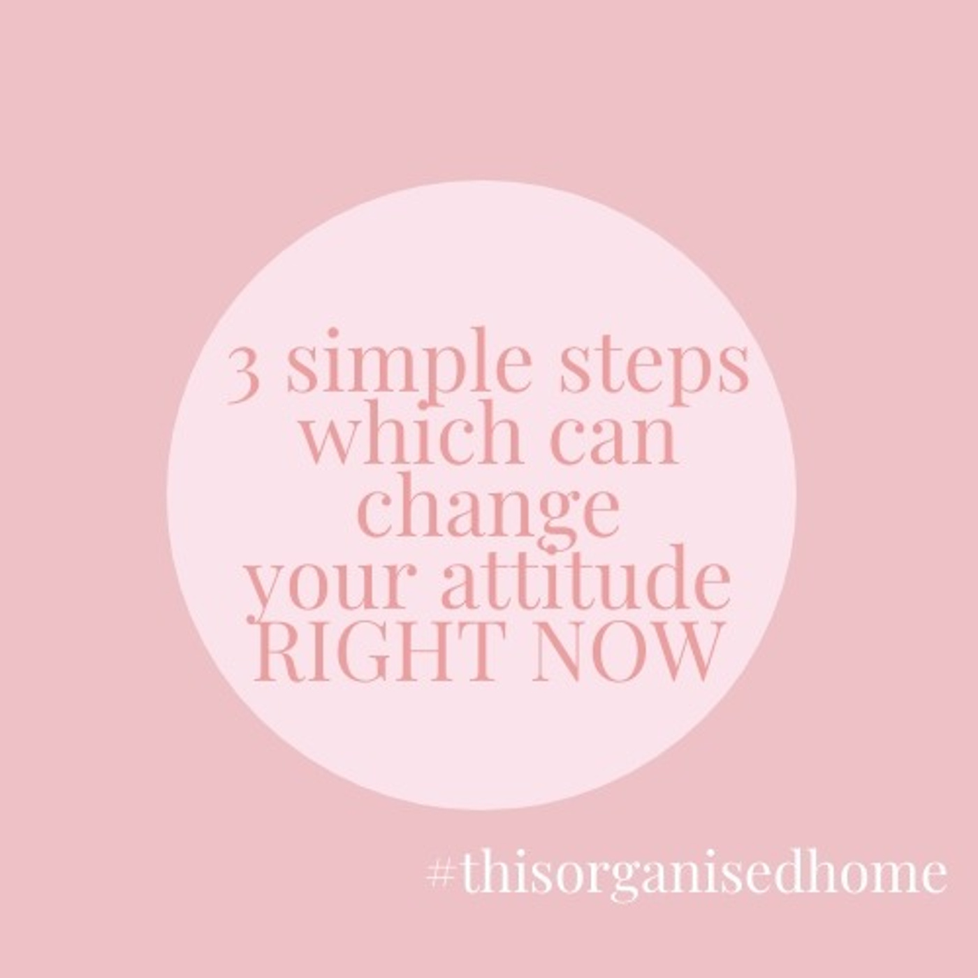 3 simple steps which can change your attitude right now.