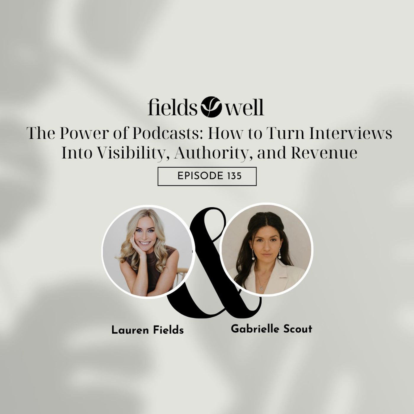 The Power of Podcasts: How to Turn Interviews Into Visibility, Authority, and Revenue — The Fieldswell Podcast cover
