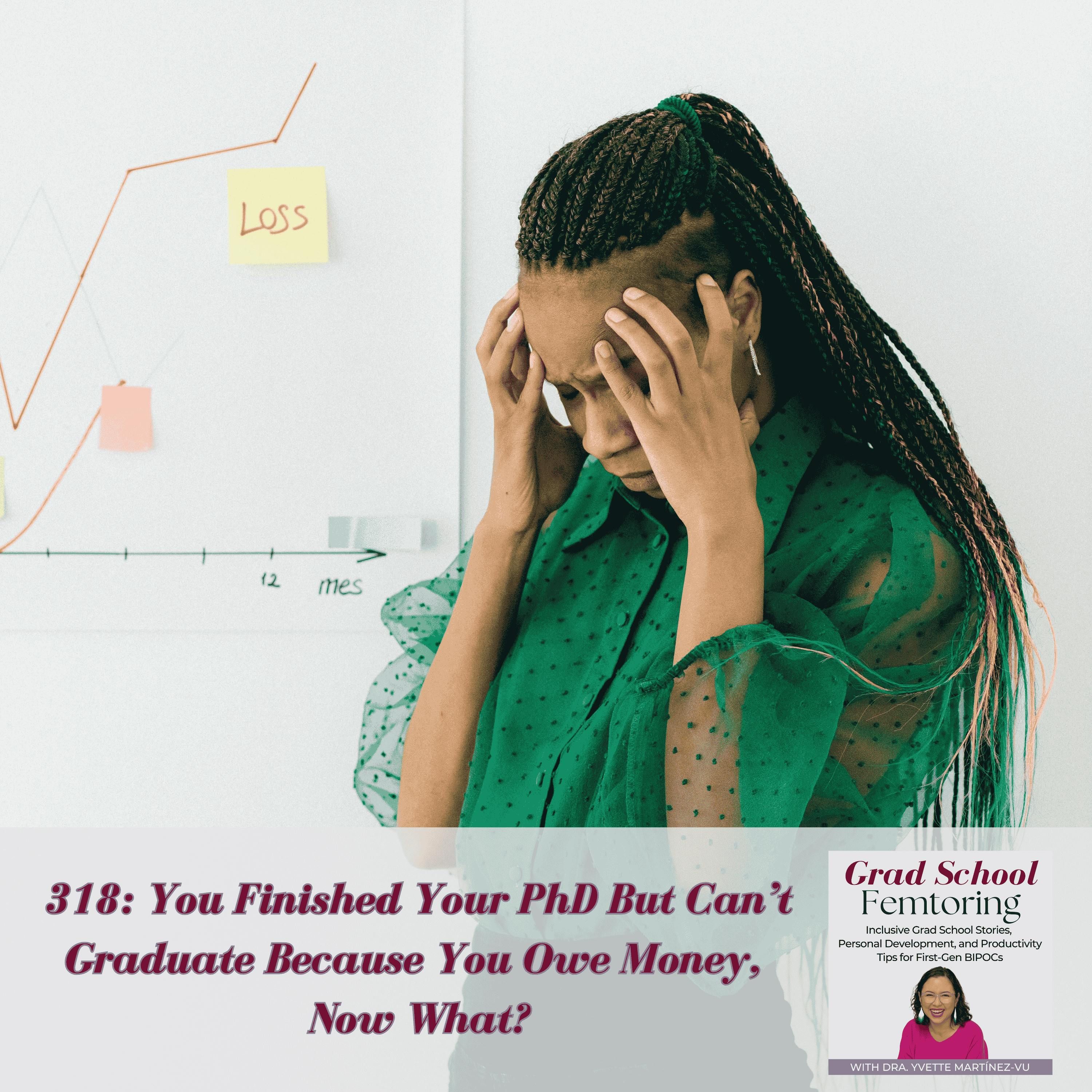 318: You Finished Your PhD But Can’t Graduate Because You Owe Money, Now What?