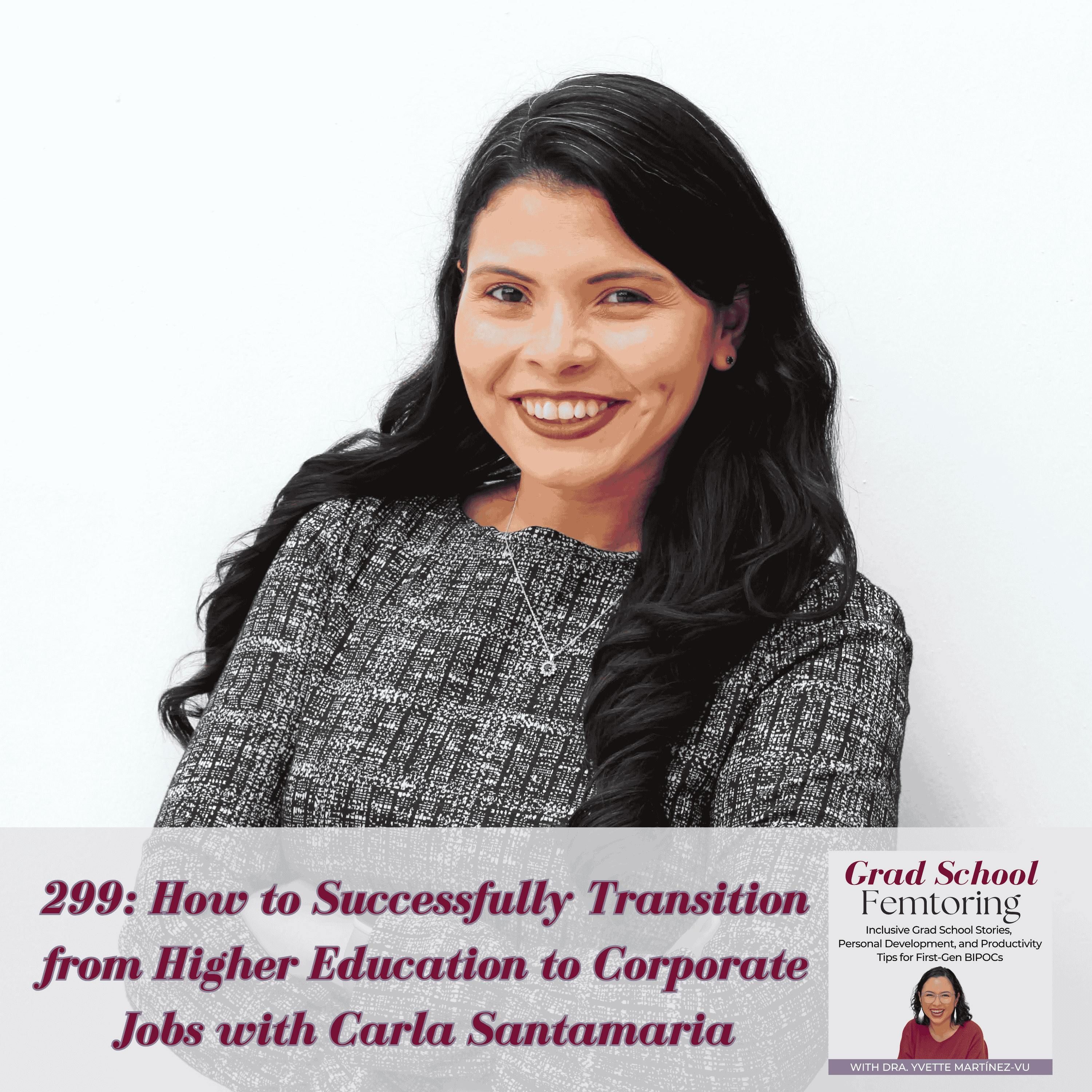 299: How to Successfully Transition from Higher Education to Corporate Jobs with Carla Santamaria