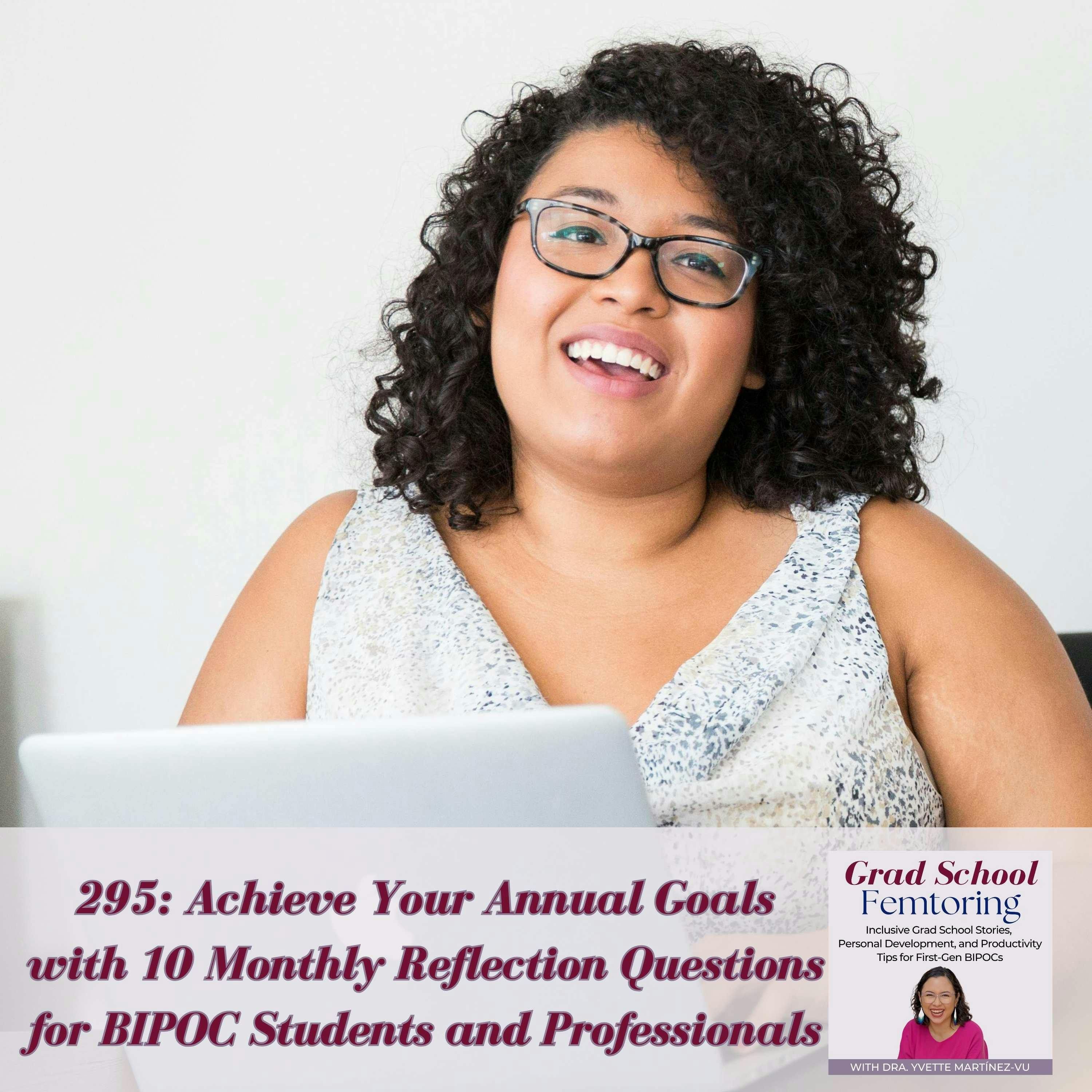 295: Achieve Your Annual Goals with 10 Monthly Reflection Questions for BIPOC Students and Professionals