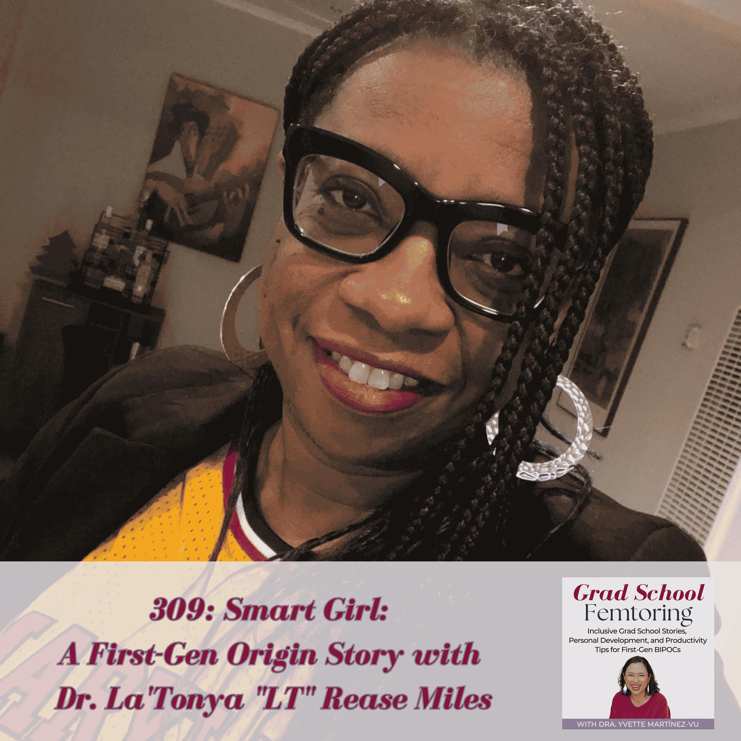 309: Smart Girl: A First-Gen Origin Story with Dr. La'Tonya "LT" Rease Miles