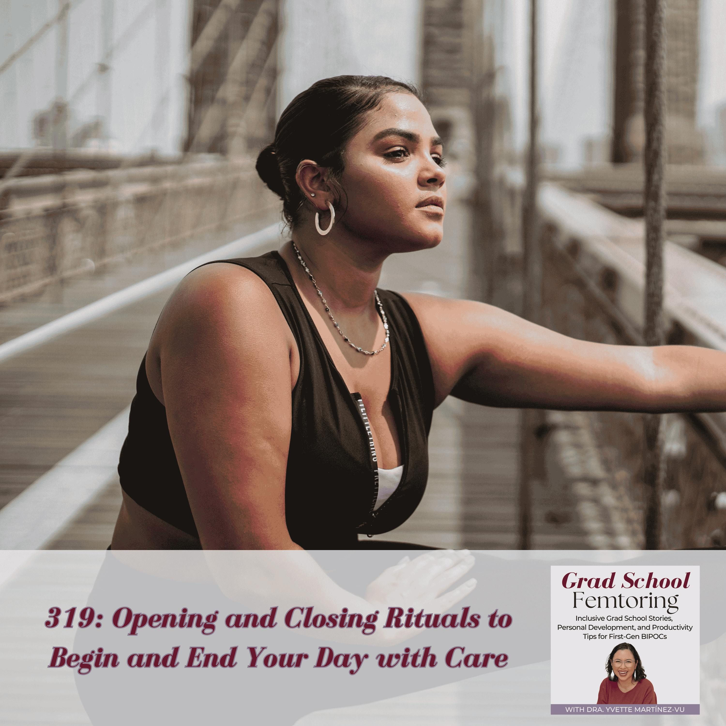 319: Opening and Closing Rituals to Begin and End Your Day with Care