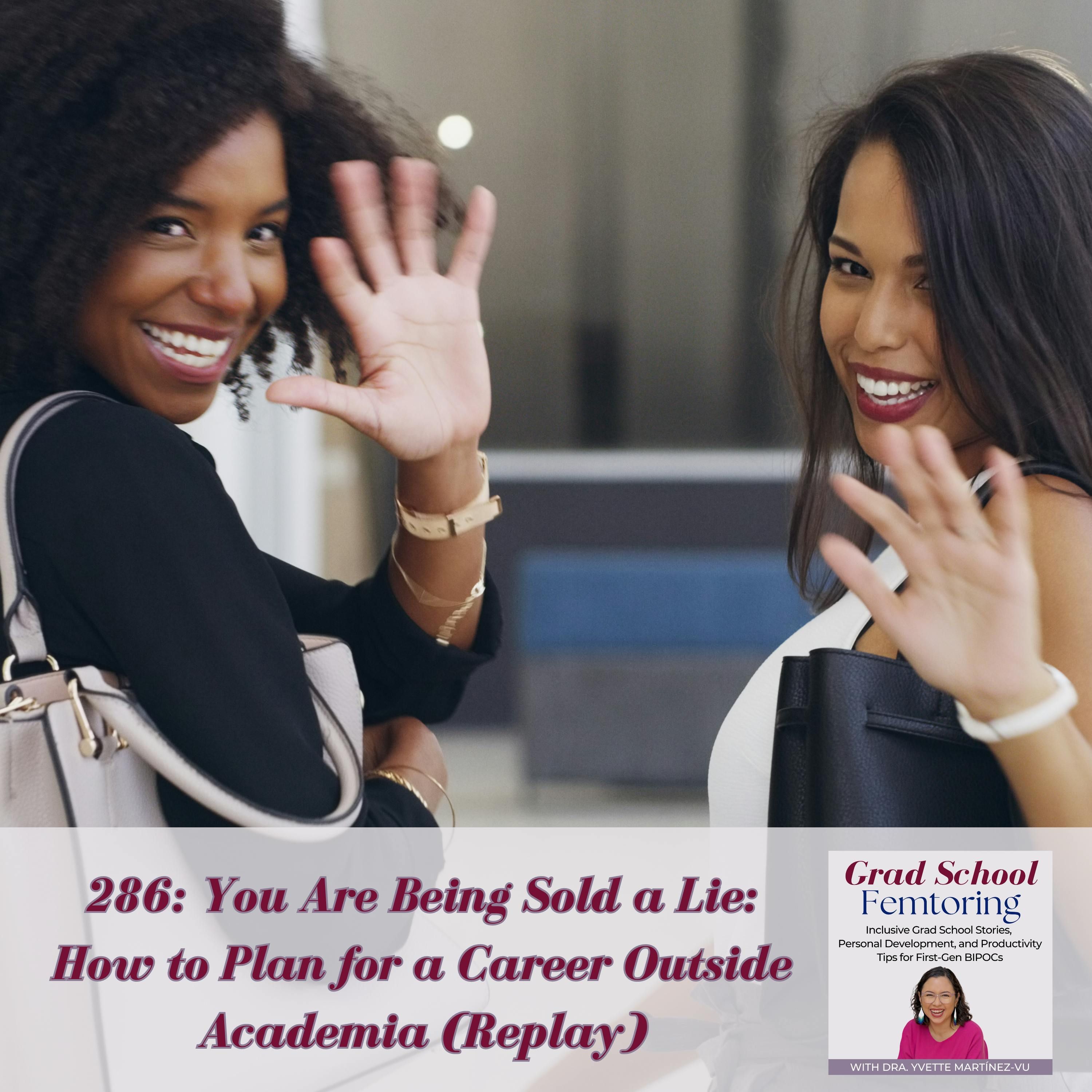 286: You Are Being Sold a Lie: How to Plan for a Career Outside Academia (Replay)