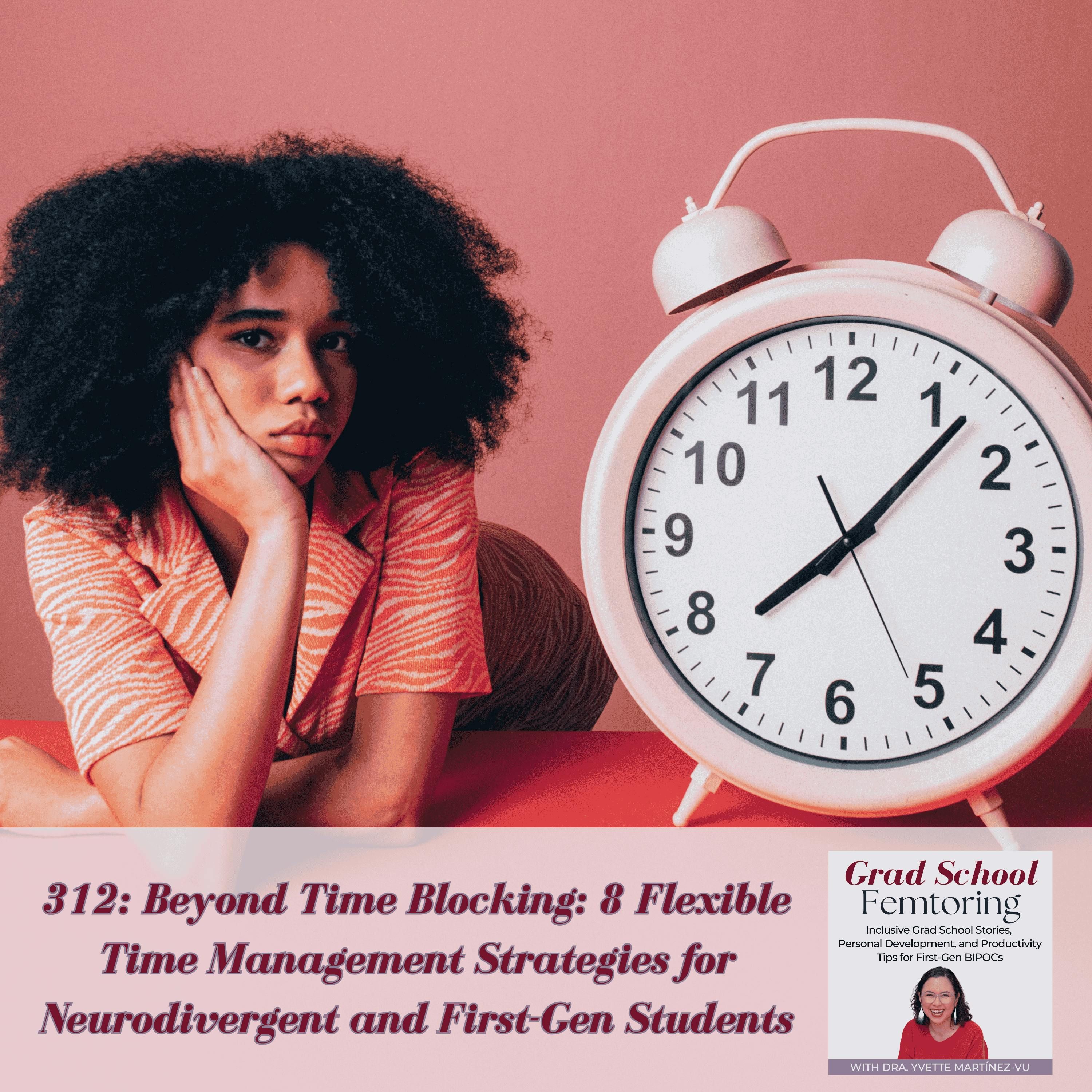 312: Beyond Time Blocking: 8 Flexible Time Management Strategies for Neurodivergent and First-Gen Students