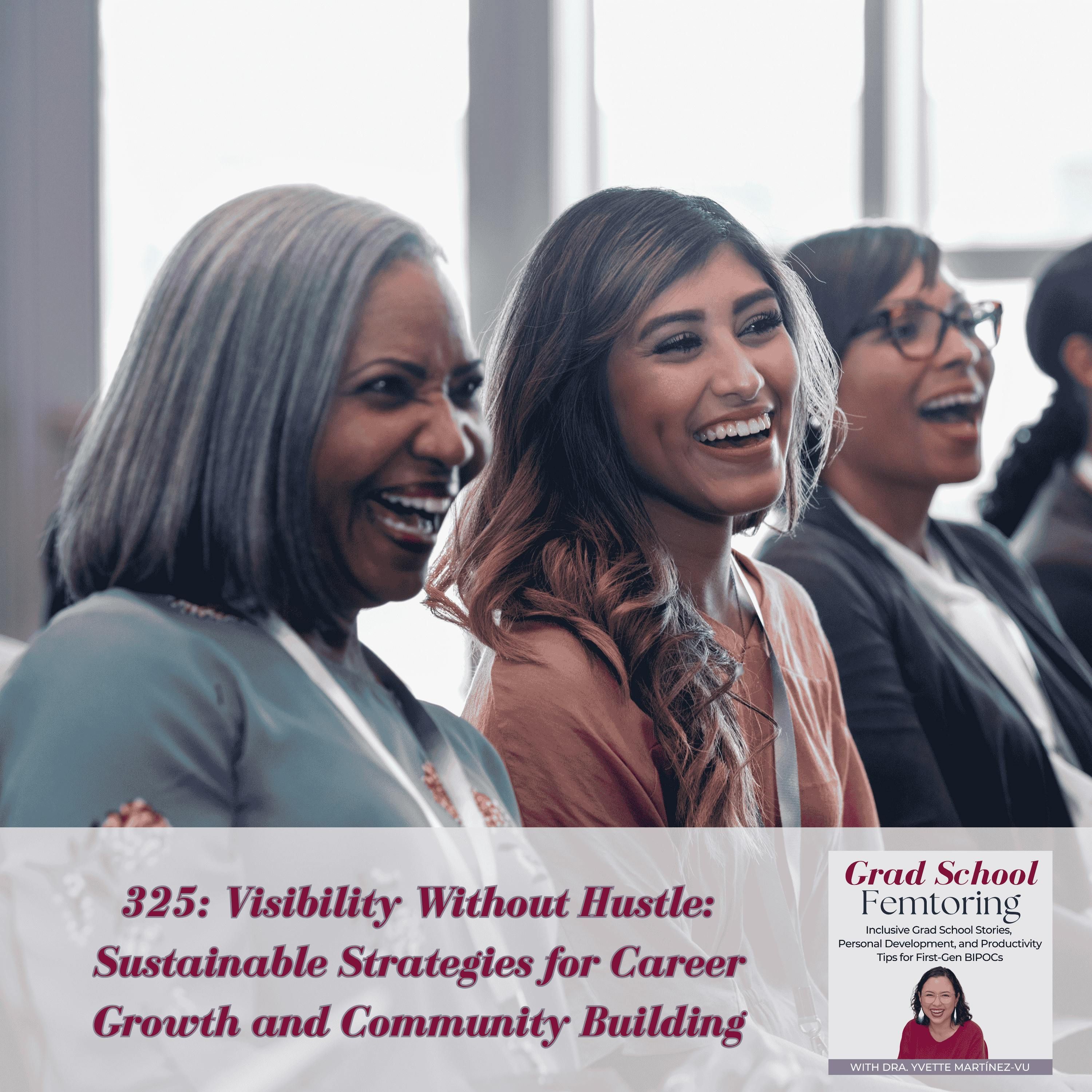 325: Visibility Without Hustle: Sustainable Strategies for Career Growth and Community Building