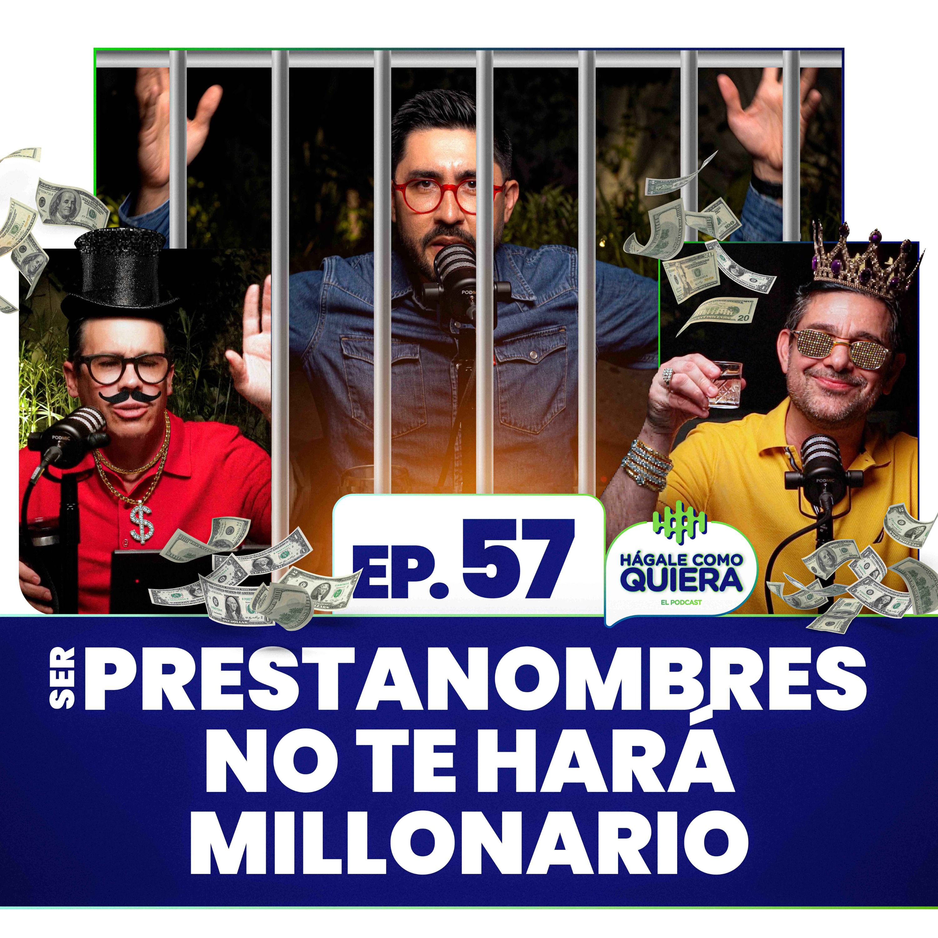 Ser prestanombres no te hará millonario. Ep. 57 episode artwork