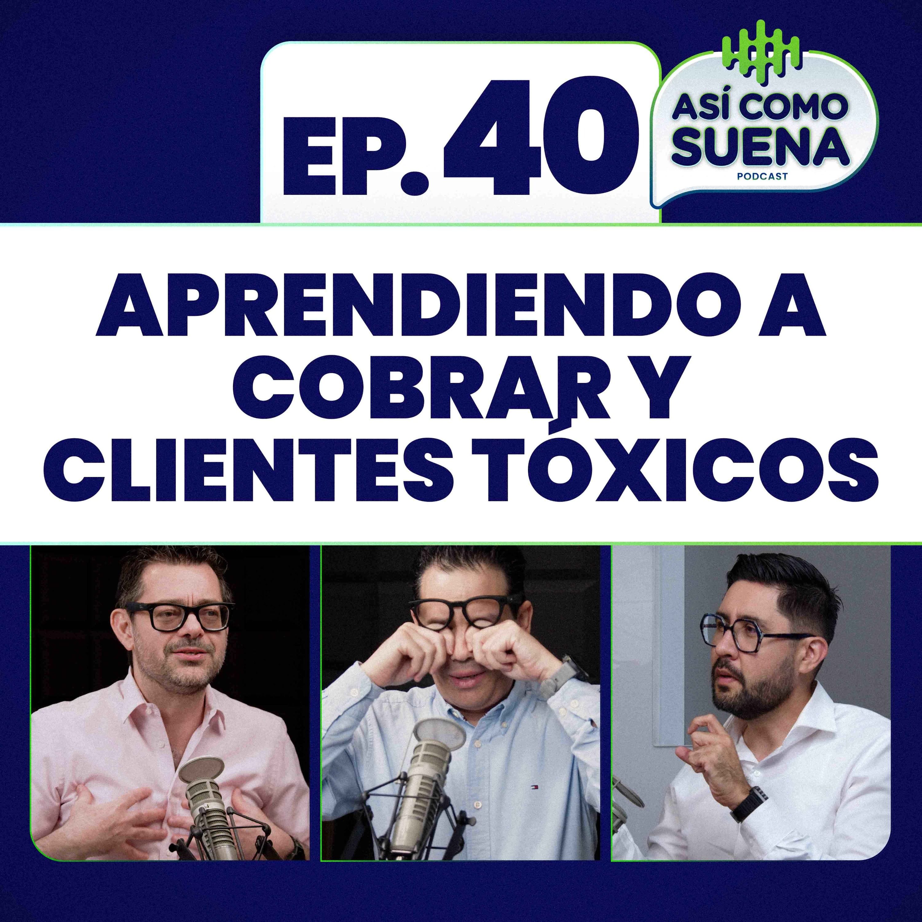 Aprendiendo a cobrar y clientes tóxicos. Ep. 40 episode artwork