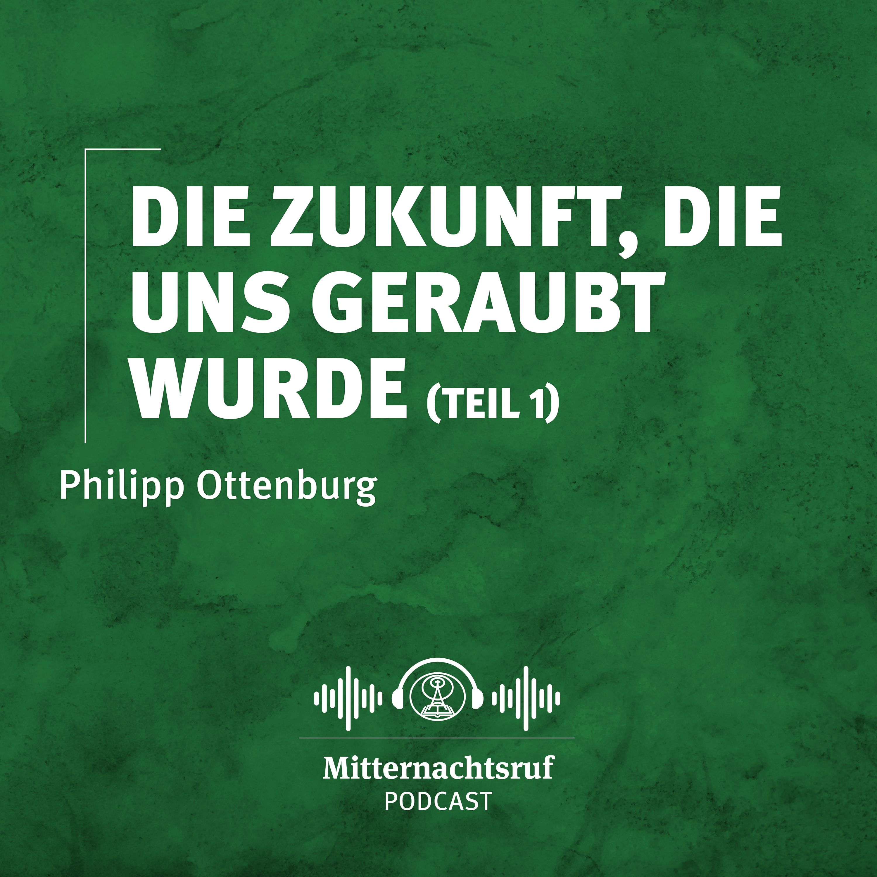 Die Zukunft, die uns geraubt wurde (Teil I) | Philipp Ottenburg episode artwork
