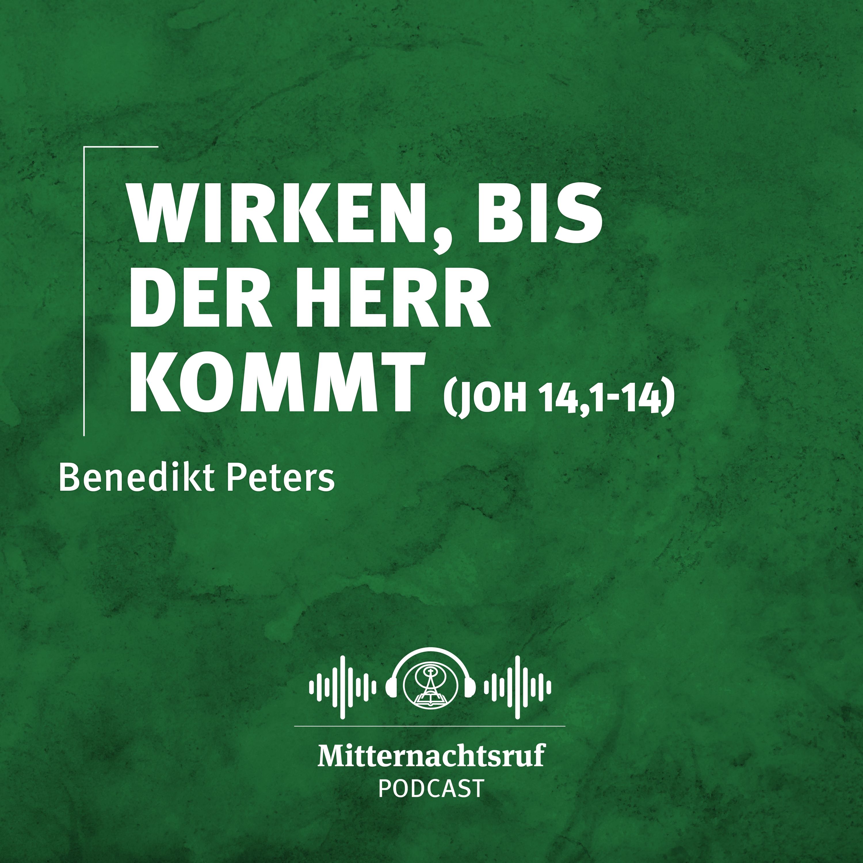 Wirken, bis der Herr kommt (Johannes 14,1-14) | Benedikt Peters