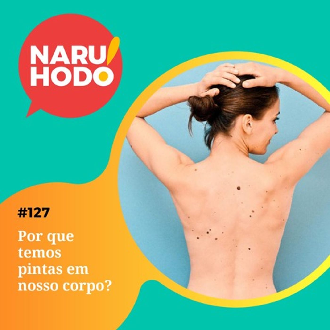Naruhodo #127 - Por que temos pintas em nosso corpo?