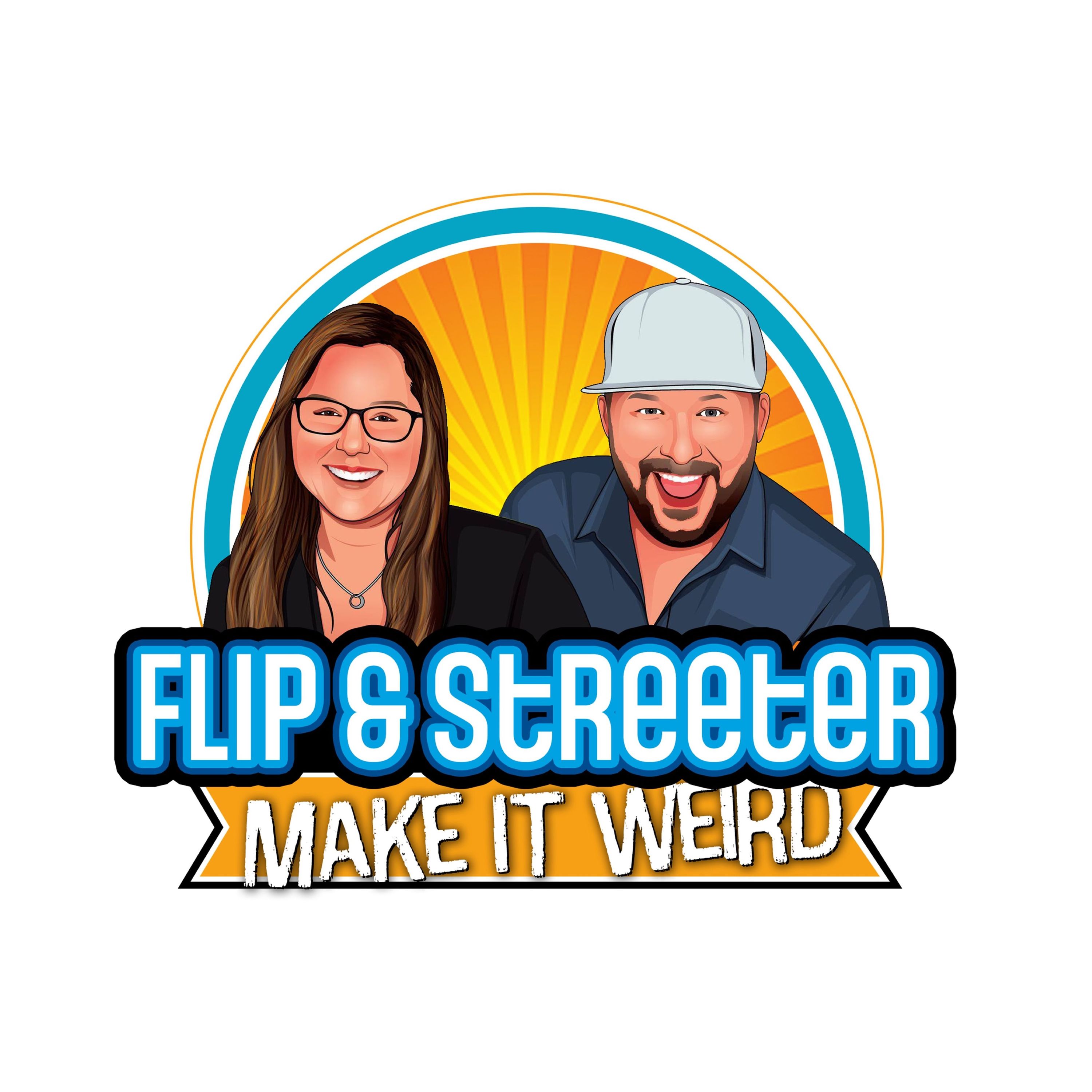 Flip & Streeter Make It Weird