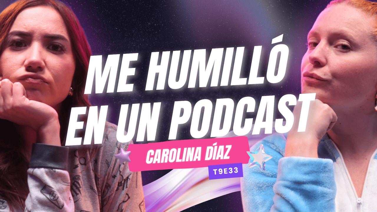 T9E33 ¡Me Humilló En Un Podcast! 😱 Ft. Carolina Díaz #podcast #chismes #chisme