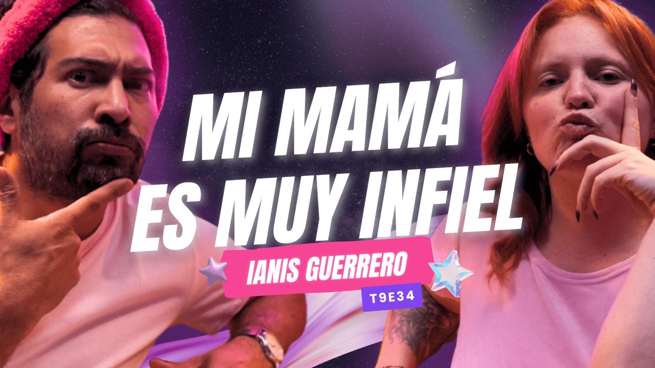 T9E34 ¡Mi Mamá Es MUY INFIEL! 😭 Ft. Ianis Guerrero #podcast #chisme #infidelidad