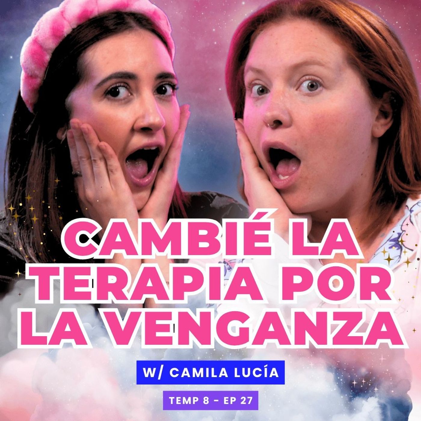 T8E27 ¡Cambié La Terapia Por La Venganza! 😱 Ft. Camila Lucía