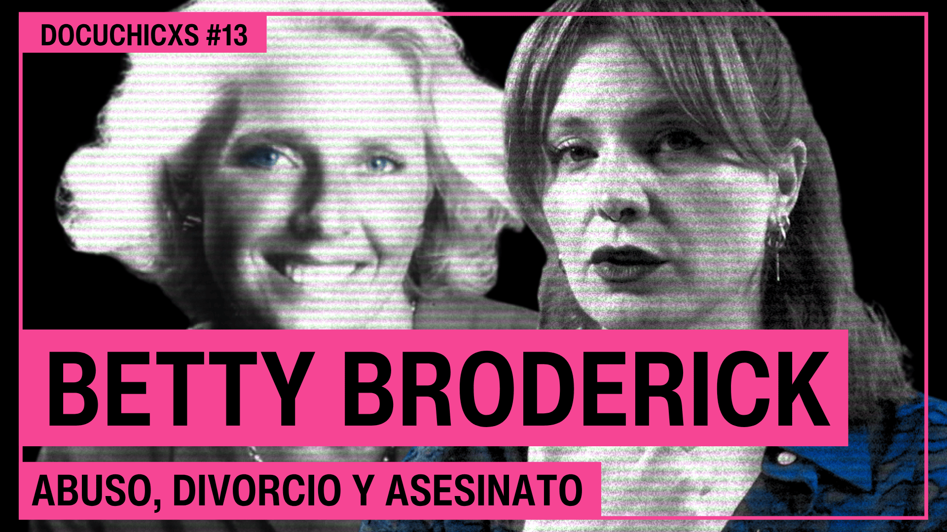 Abuso, divorcio y asesinato: El caso de Betty Broderick | Docuchicxs #13