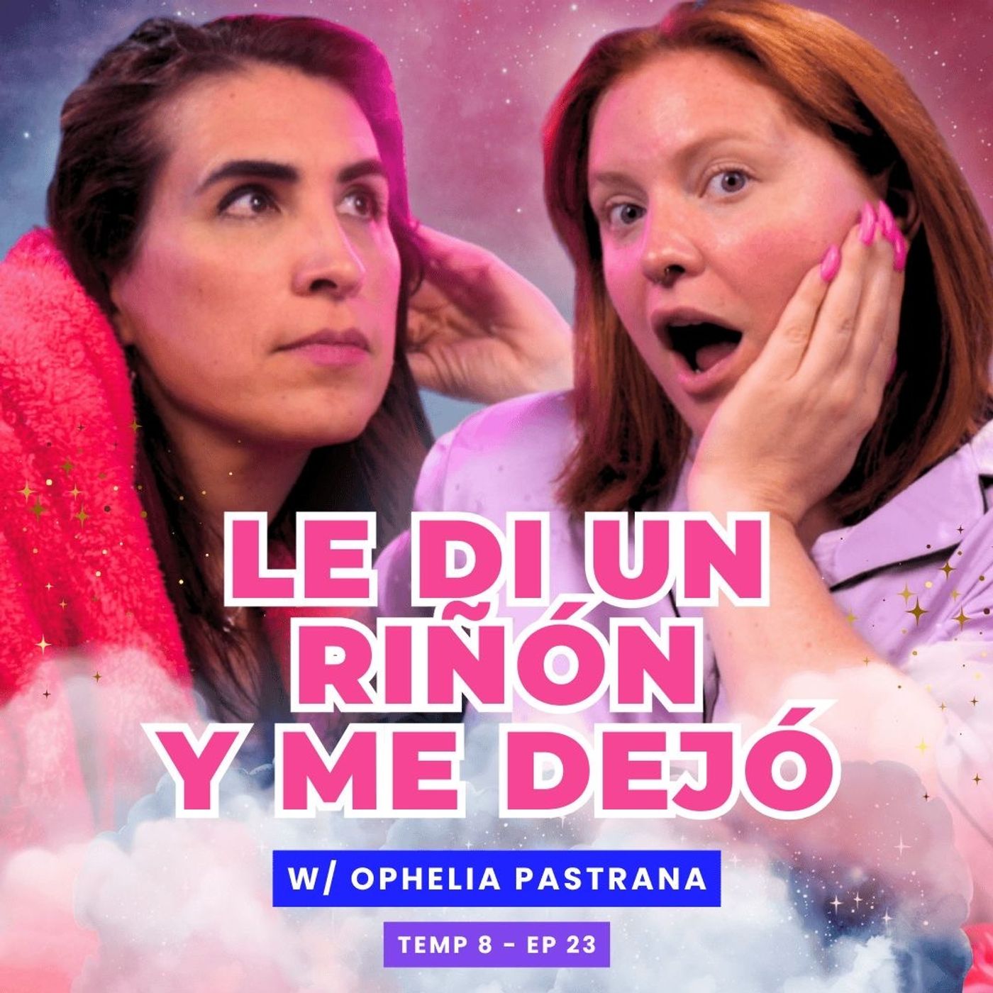 T8E23 ¡Le Di Un Riñón Y Me Dejó! 😭 Ft. Ophelia Pastrana