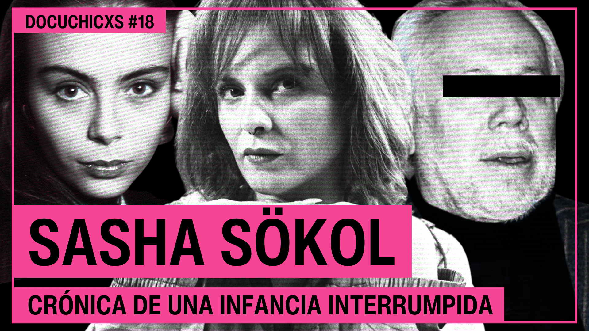 Sasha Sökol: Crónica de una infancia interrumpida | Docuchicxs #18 | #sashasokol #luisdellano