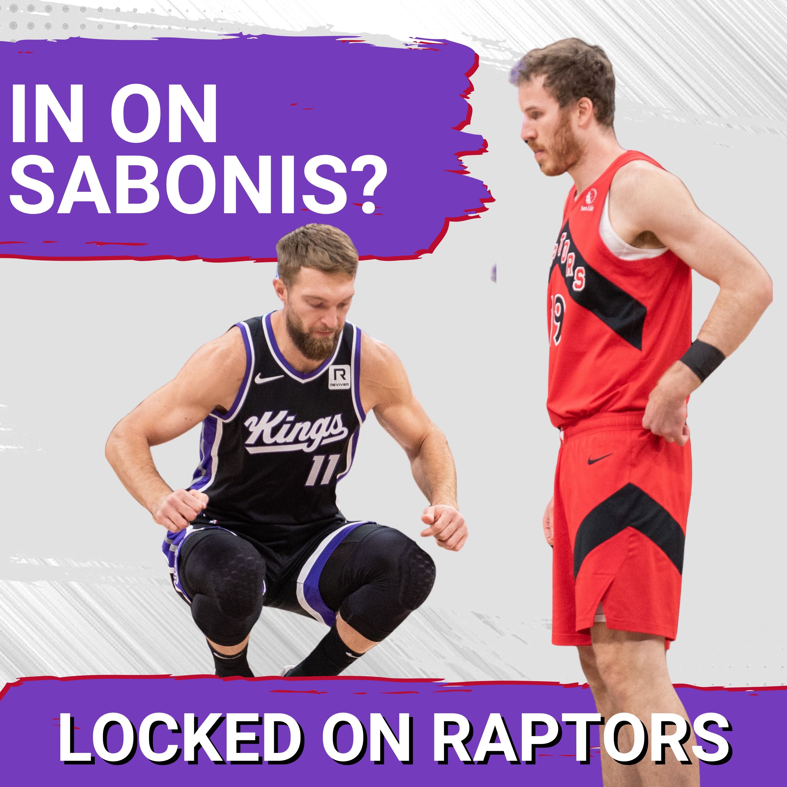 REPORT: Toronto Raptors STILL INTERESTED in Kings' Domantas Sabonis -- but does he ACTUALLY solve their problems?