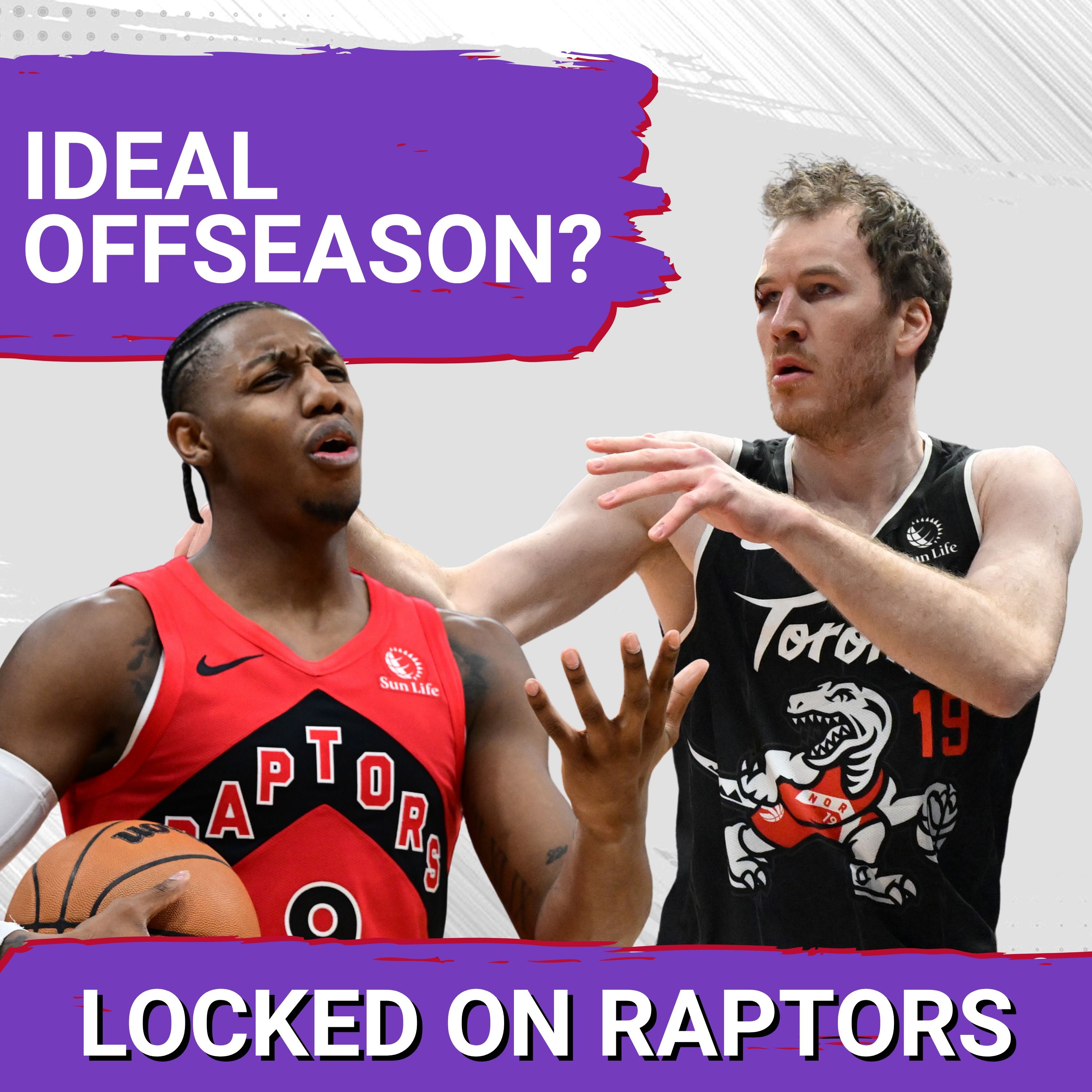 What does the IDEAL Toronto Raptors offseason look like? w/ Joe Wolfond