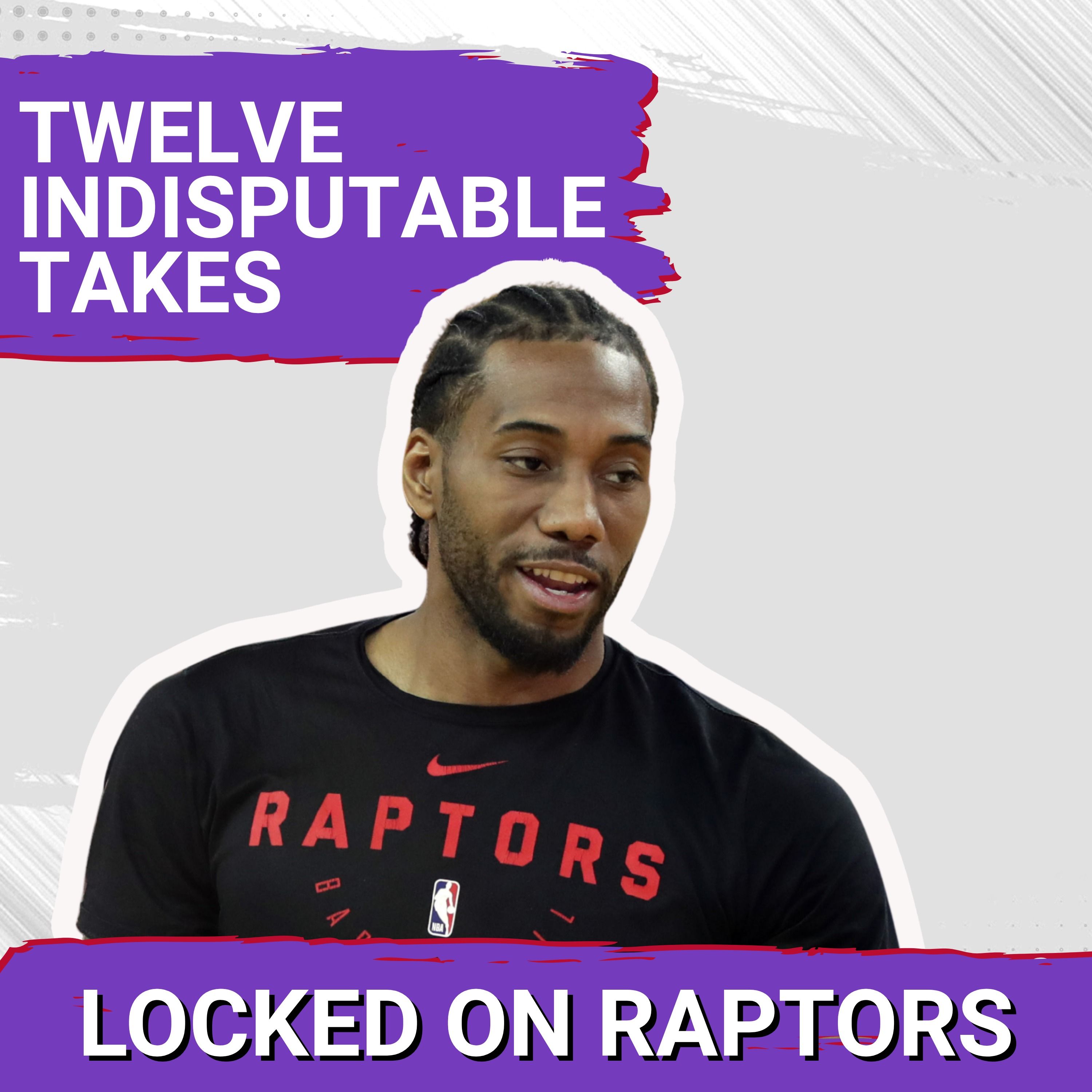 12 Indisputable Takes about the Toronto Raptors trading for Kawhi Leonard