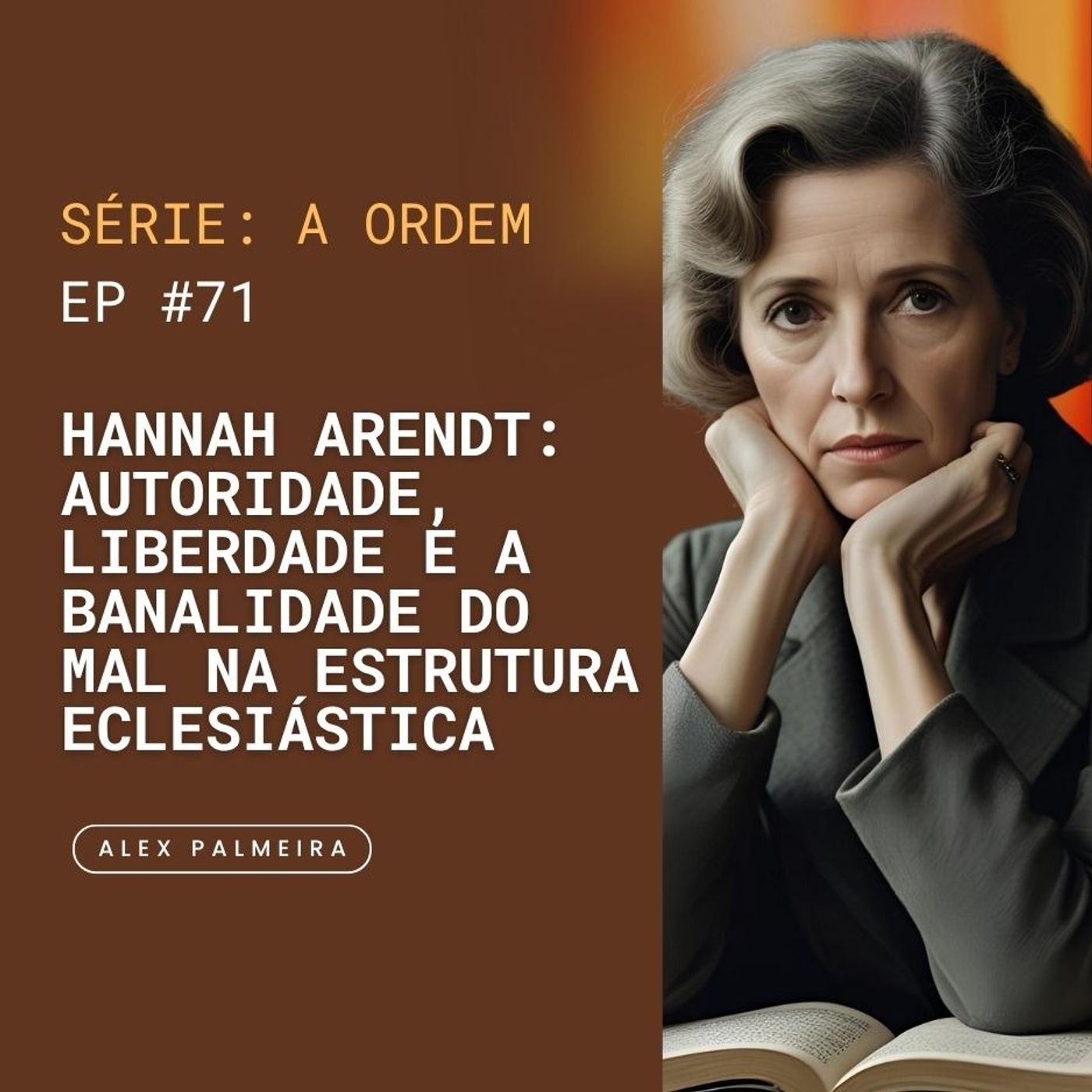 Ep 71 - Hanna Arendt: Autoridade, Liberdade e a Banalidade do Mal na Estrutura Eclesiástica