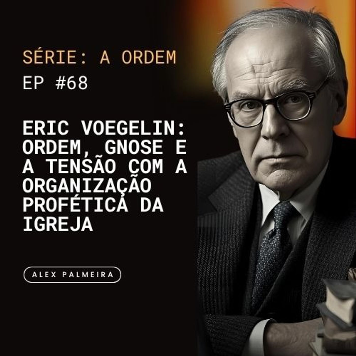 Ep 68 - Eric Voegelin: Ordem, Gnose e a Tensão como Organização Profética da Igreja