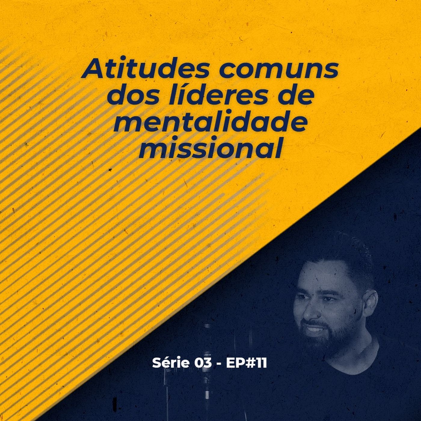 S03 - EP#11 - Atitudes Comuns dos Líderes de Mentalidade Missional