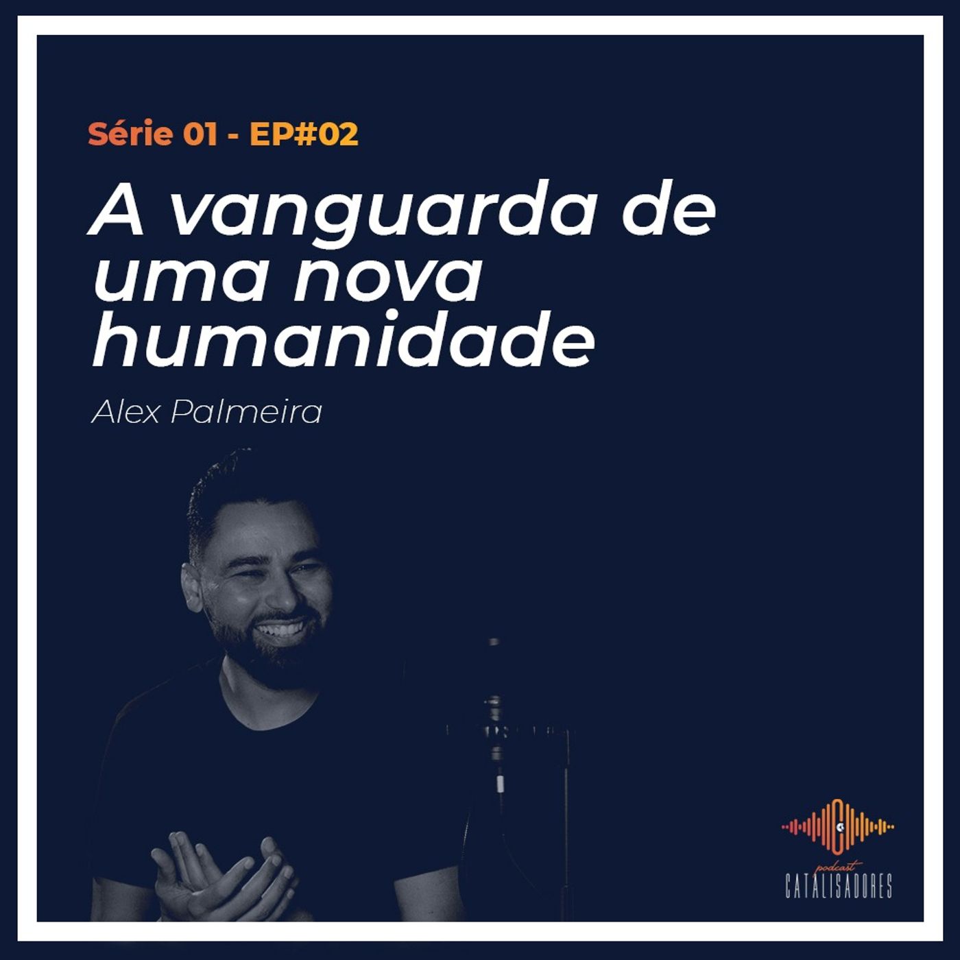 S01 - Ep #02 - A Vanguarda de uma Nova Humanidade episode artwork