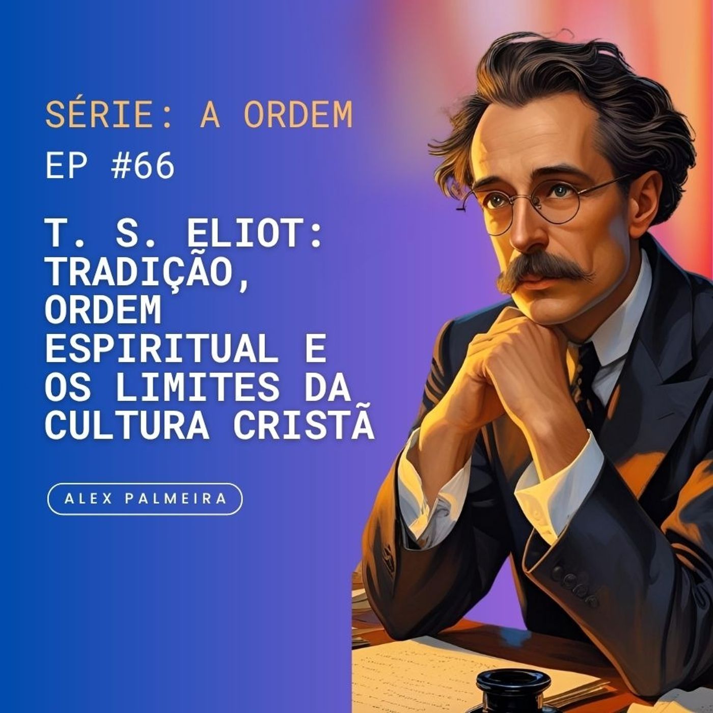 Ep 66  - T. S. Eliot: Tradição, Ordem Espiritual e os Limites da Cultura Cristã