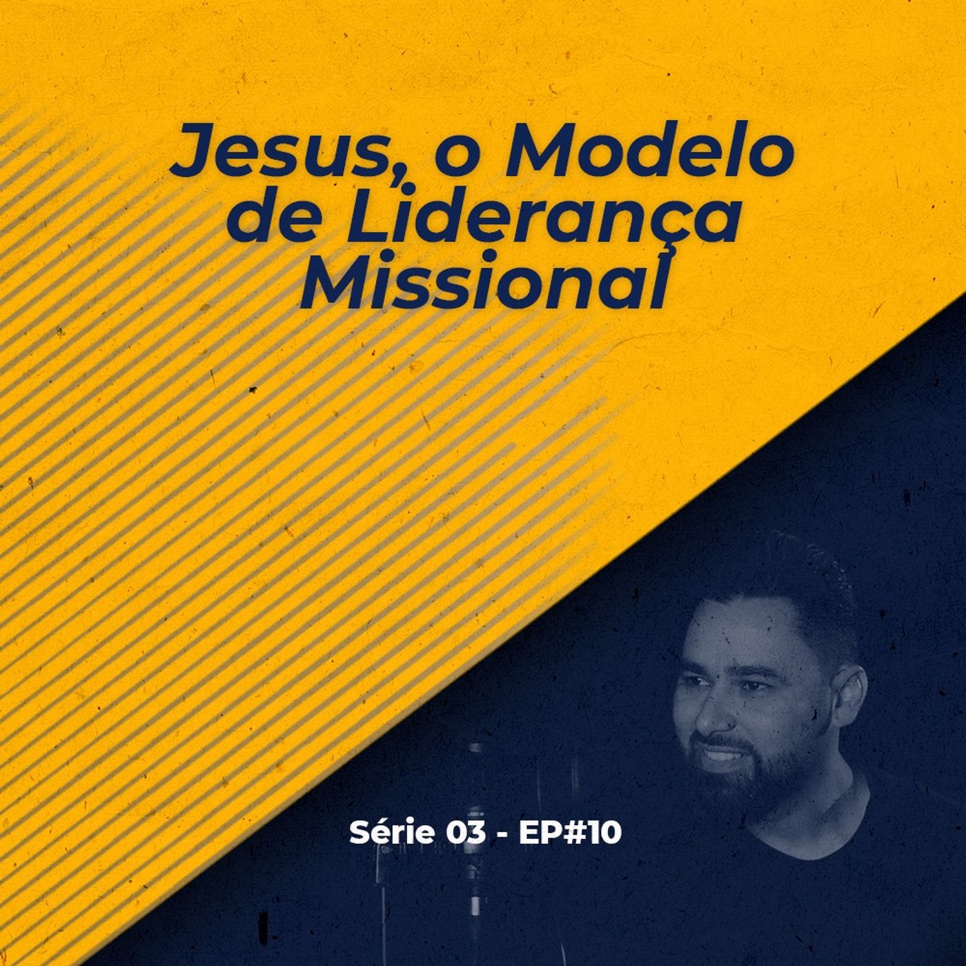 S03 - EP#10 - Jesus, O Modelo de Liderança Missional