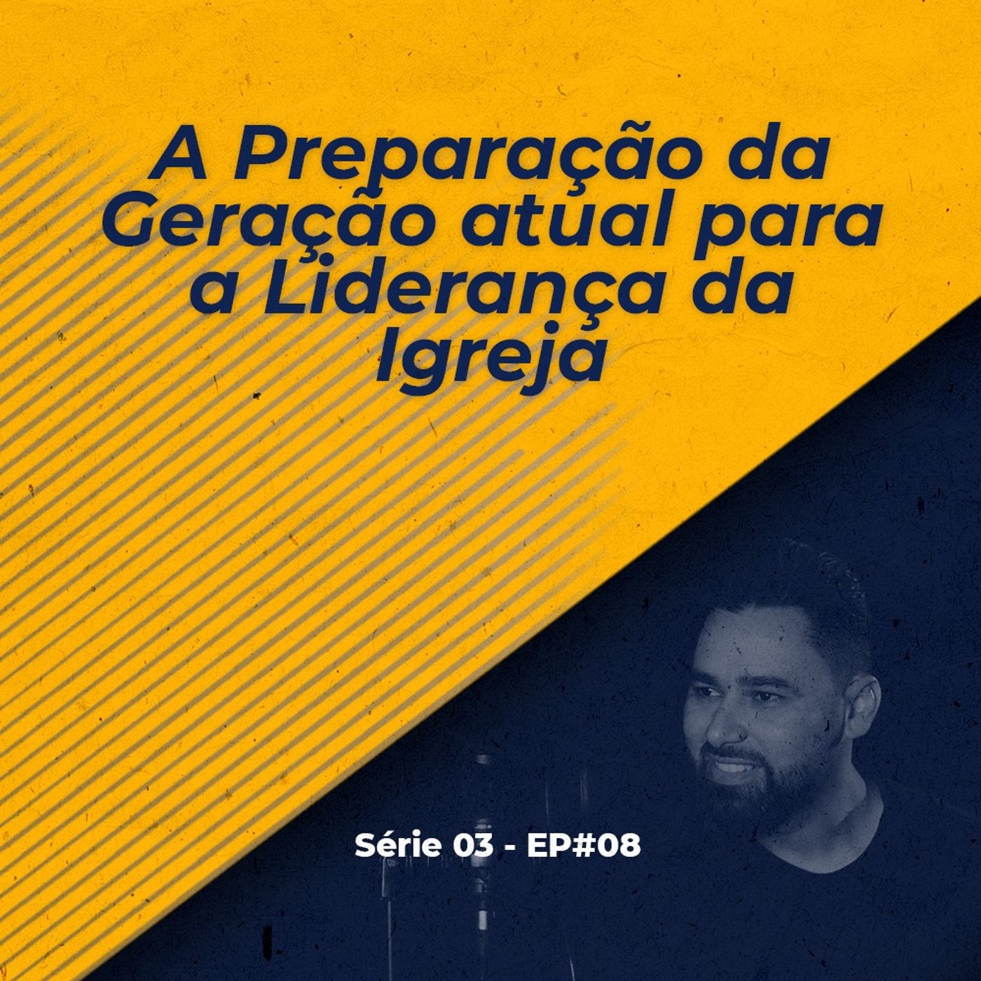 S03 - EP#08 - A Preparação da Geração atual para a Liderança da Igreja