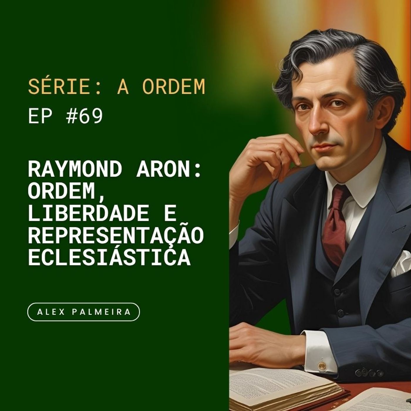 Ep 69 - Raymond Aron: Ordem, Liberdade e Representação Eclesiástica