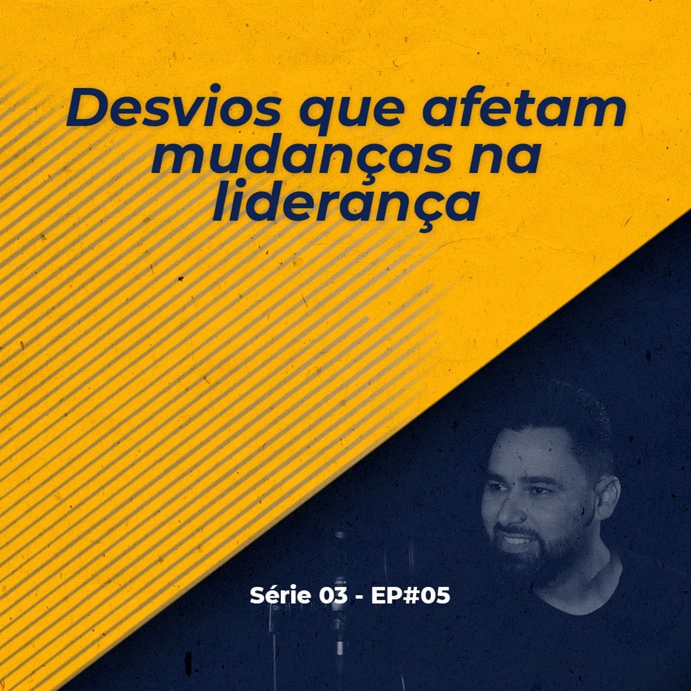 S03 - EP#05 - Desvios que afetam mudanças na liderança