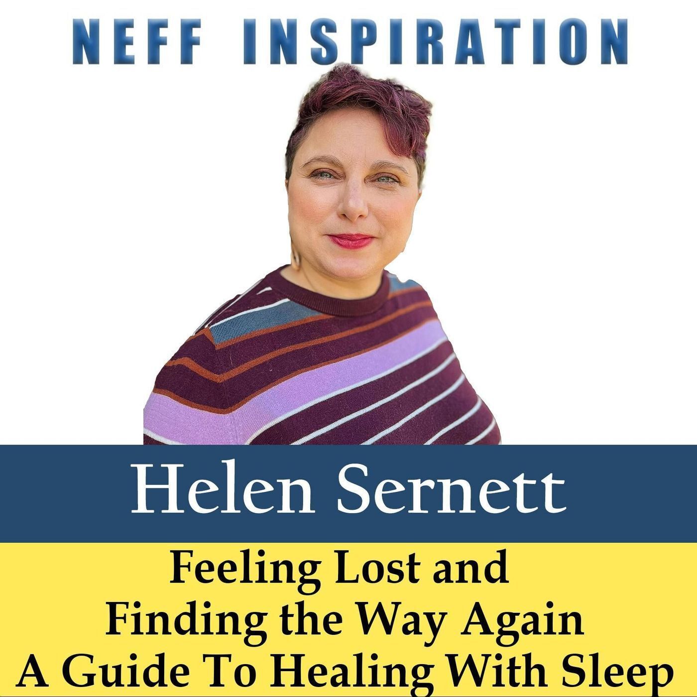 478 Helen Sernett: Feeling Lost and Finding the Way Again - A Guide To Healing With Sleep episode artwork