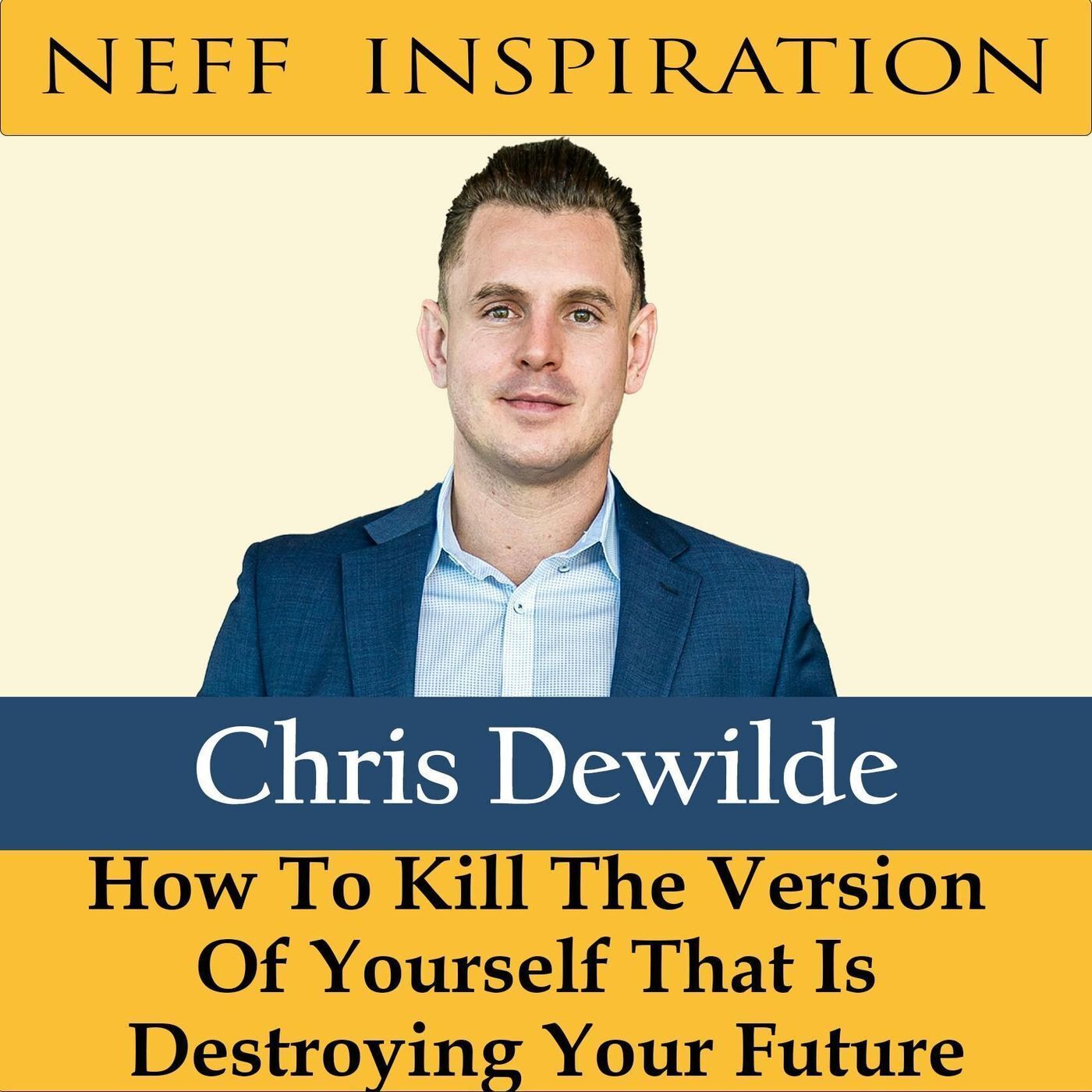 431 Chris Dewilde: How To Kill The Version Of Yourself That Is Destroying Your Future episode artwork