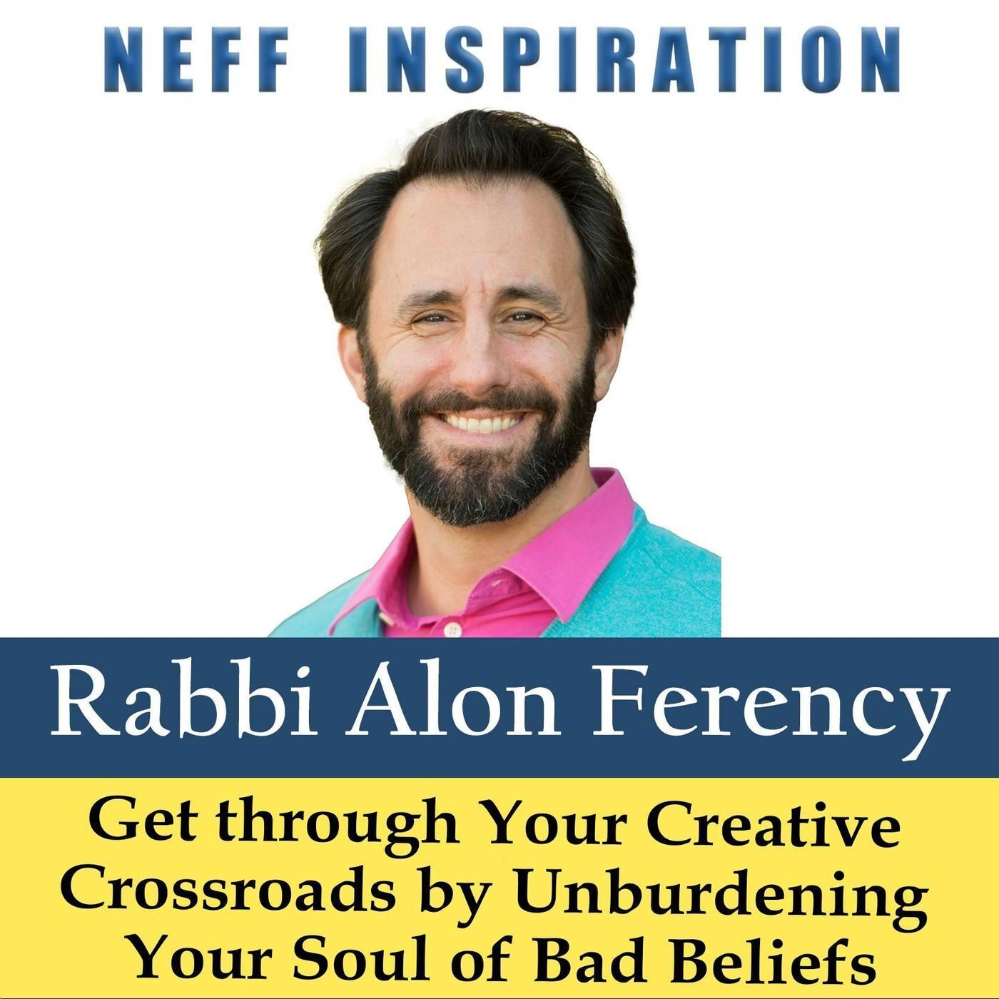 507 Alon C Ferency - Get through Your Creative Crossroads by Unburdening Your Soul of Bad Beliefs episode artwork