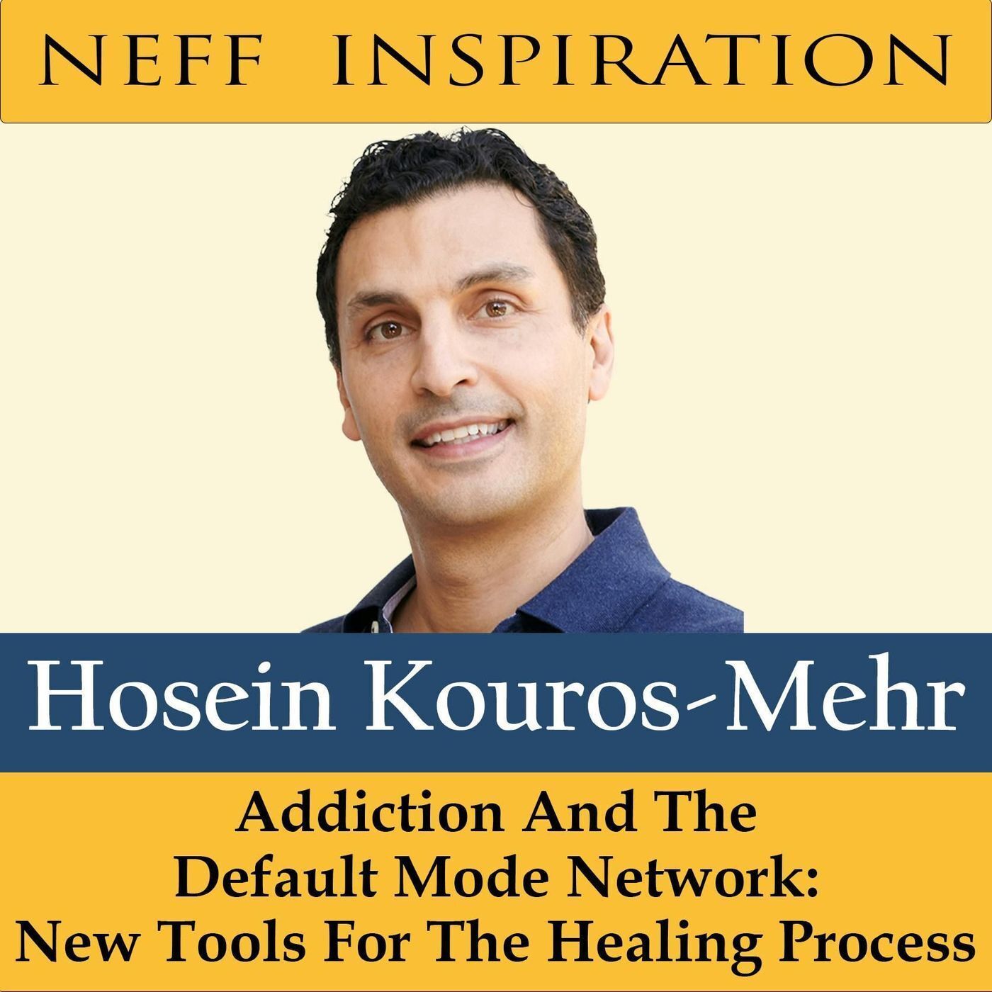 465 Hosein Kouros-Mehr: Addiction And The Default Mode Network: New Tools For The healing Process episode artwork